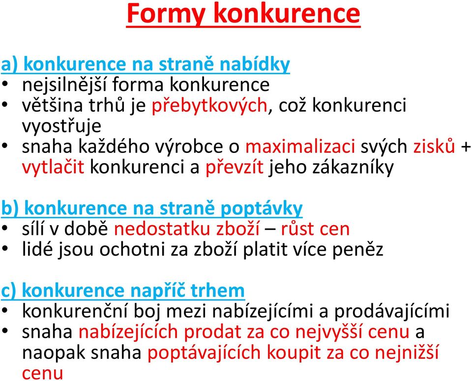 poptávky sílí v době nedostatku zboží růst cen lidé jsou ochotni za zboží platit více peněz c) konkurence napříč trhem konkurenční