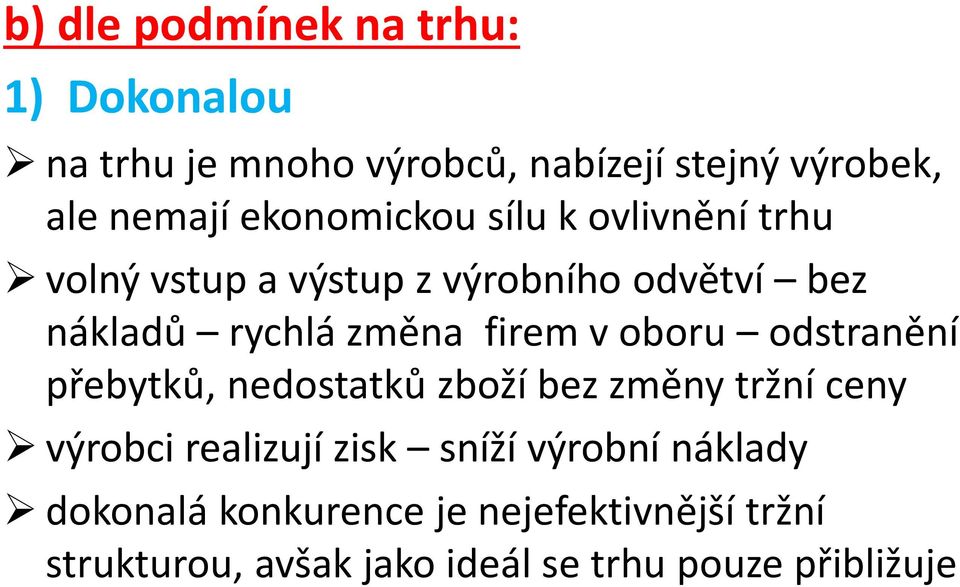 firem v oboru odstranění přebytků, nedostatků zboží bez změny tržní ceny výrobci realizují zisk sníží