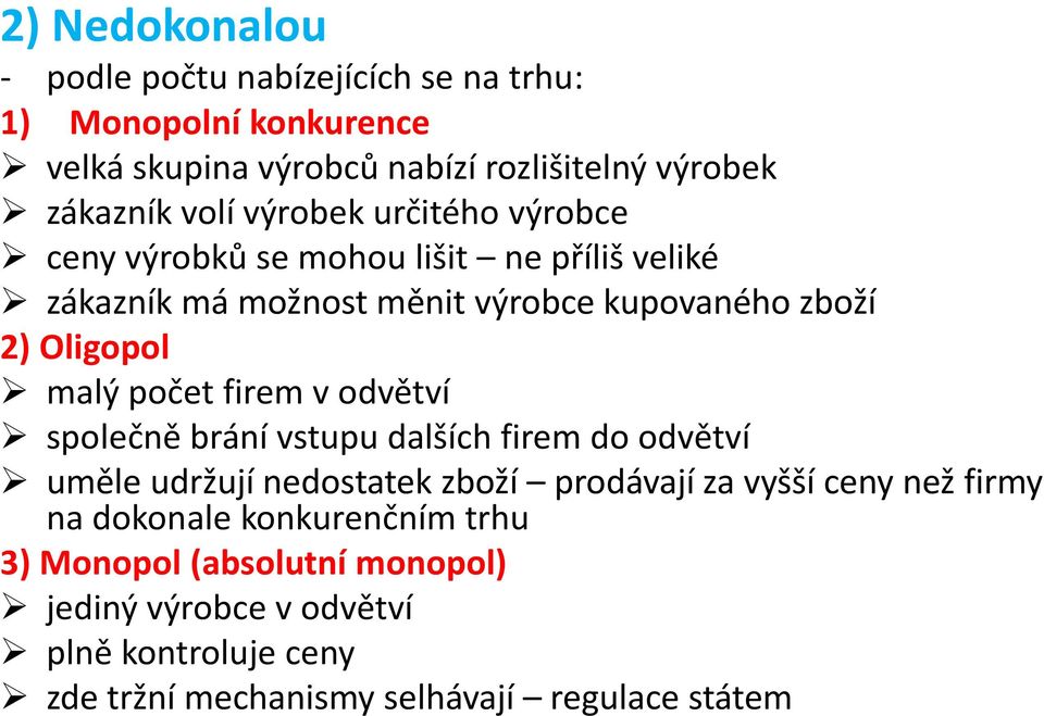 počet firem v odvětví společně brání vstupu dalších firem do odvětví uměle udržují nedostatek zboží prodávají za vyšší ceny než firmy na