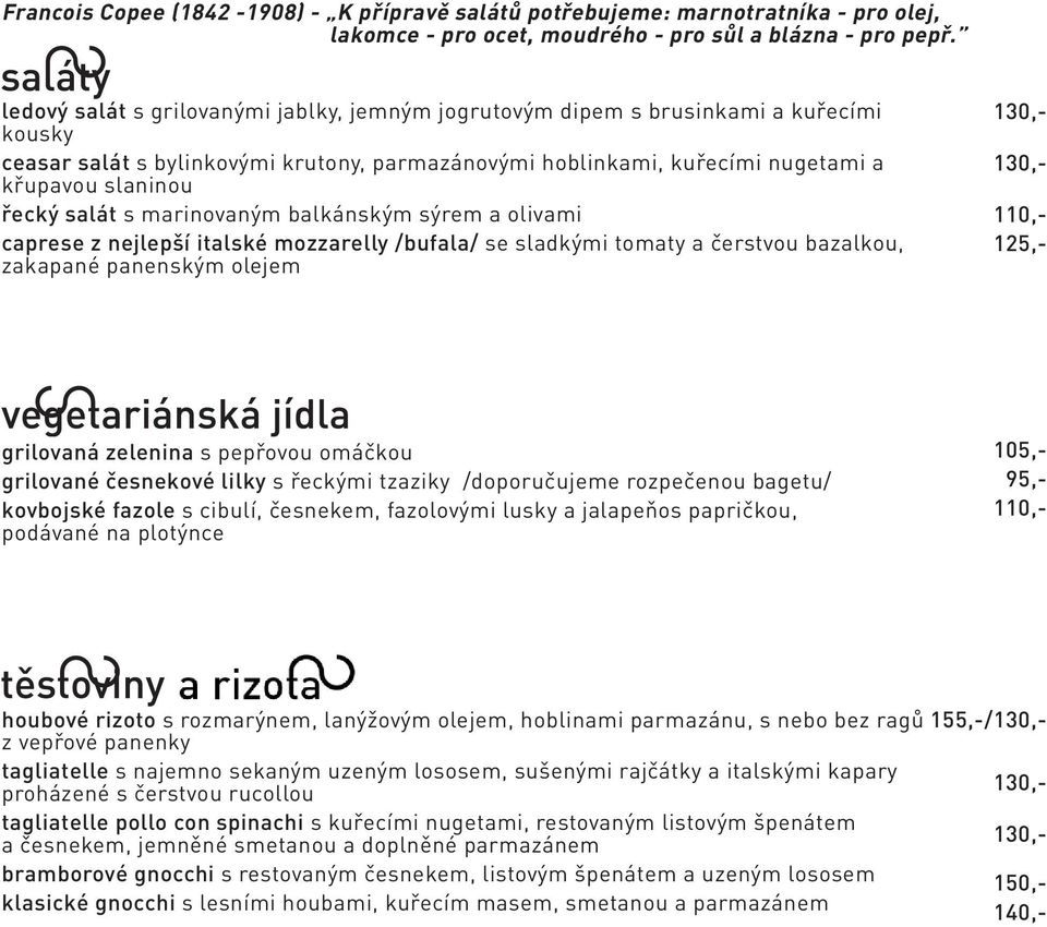 salát s marinovaným balkánským sýrem a olivami caprese z nejlepší italské mozzarelly /bufala/ se sladkými tomaty a čerstvou bazalkou, zakapané panenským olejem grilovaná zelenina s pepřovou omáčkou