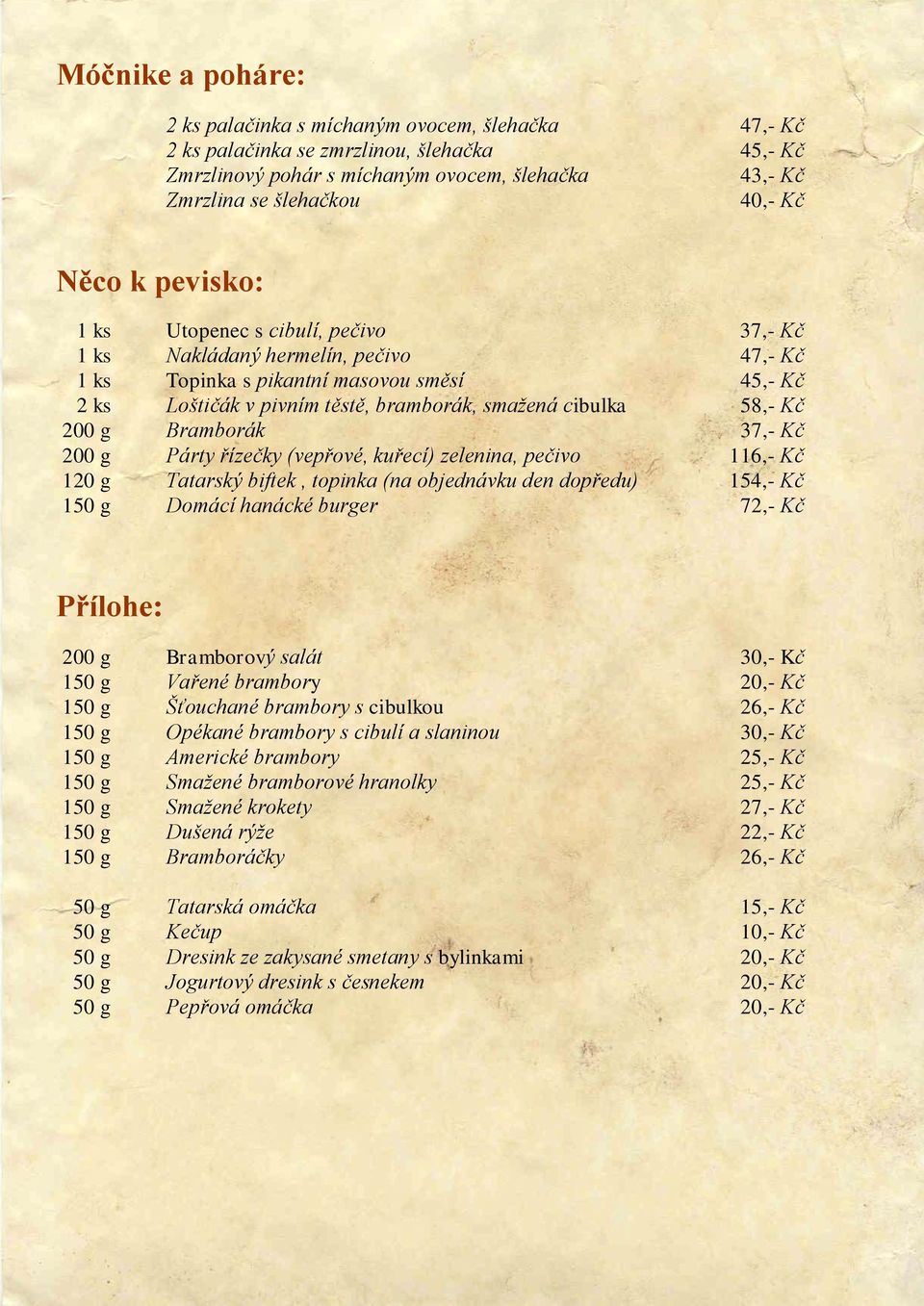 58,- Kč 200 g Bramborák 37,- Kč 200 g Párty řízečky (vepřové, kuřecí) zelenina, pečivo 116,- Kč 120 g Tatarský biftek, topinka (na objednávku den dopředu) 154,- Kč 150 g Domácí hanácké burger 72,- Kč