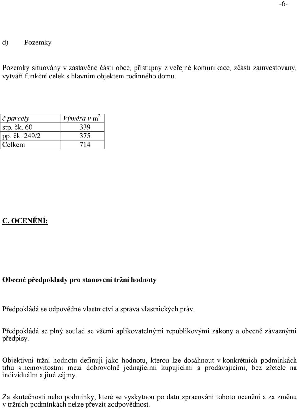 Předpokládá se plný soulad se všemi aplikovatelnými republikovými zákony a obecně závaznými předpisy.