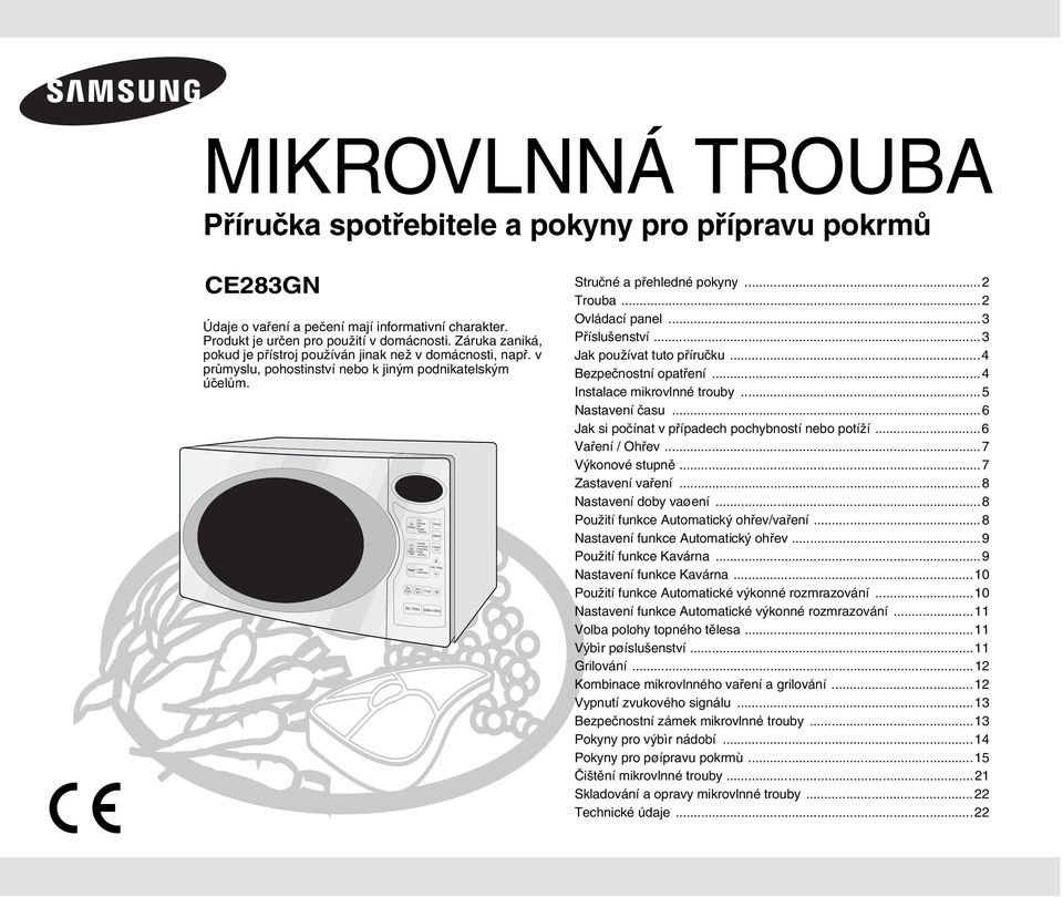 ..3 Příslušenství...3 Jak používat tuto příručku...4 Bezpečnostní opatření...4 Instalace mikrovlnné trouby...5 Nastavení času...6 Jak si počínat v případech pochybností nebo potíží...6 Vaření / Ohřev.