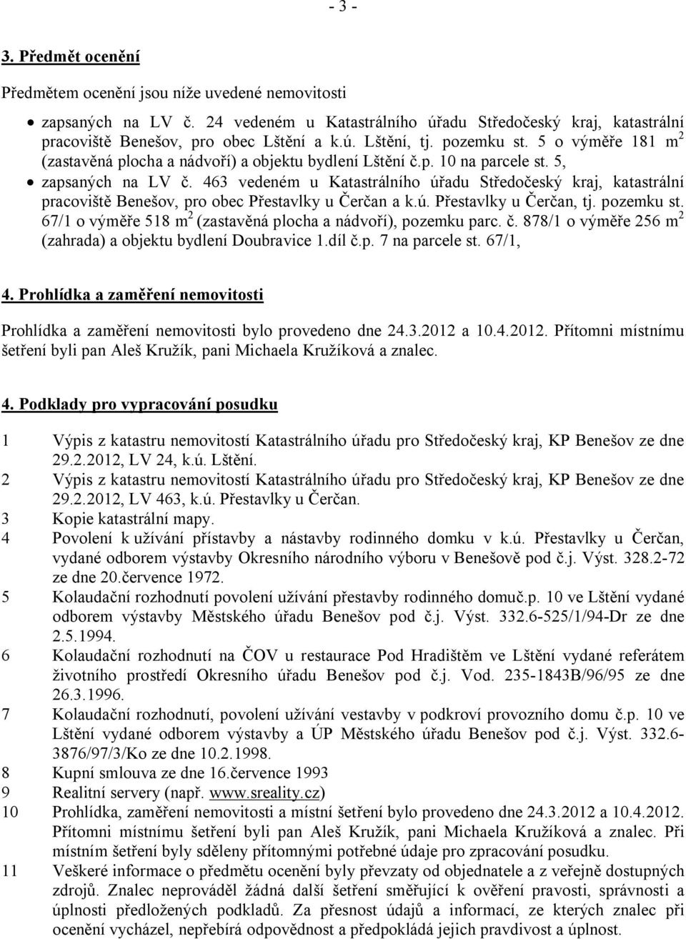 463 vedeném u Katastrálního úřadu Středočeský kraj, katastrální pracoviště Benešov, pro obec Přestavlky u Čerčan a k.ú. Přestavlky u Čerčan, tj. pozemku st.