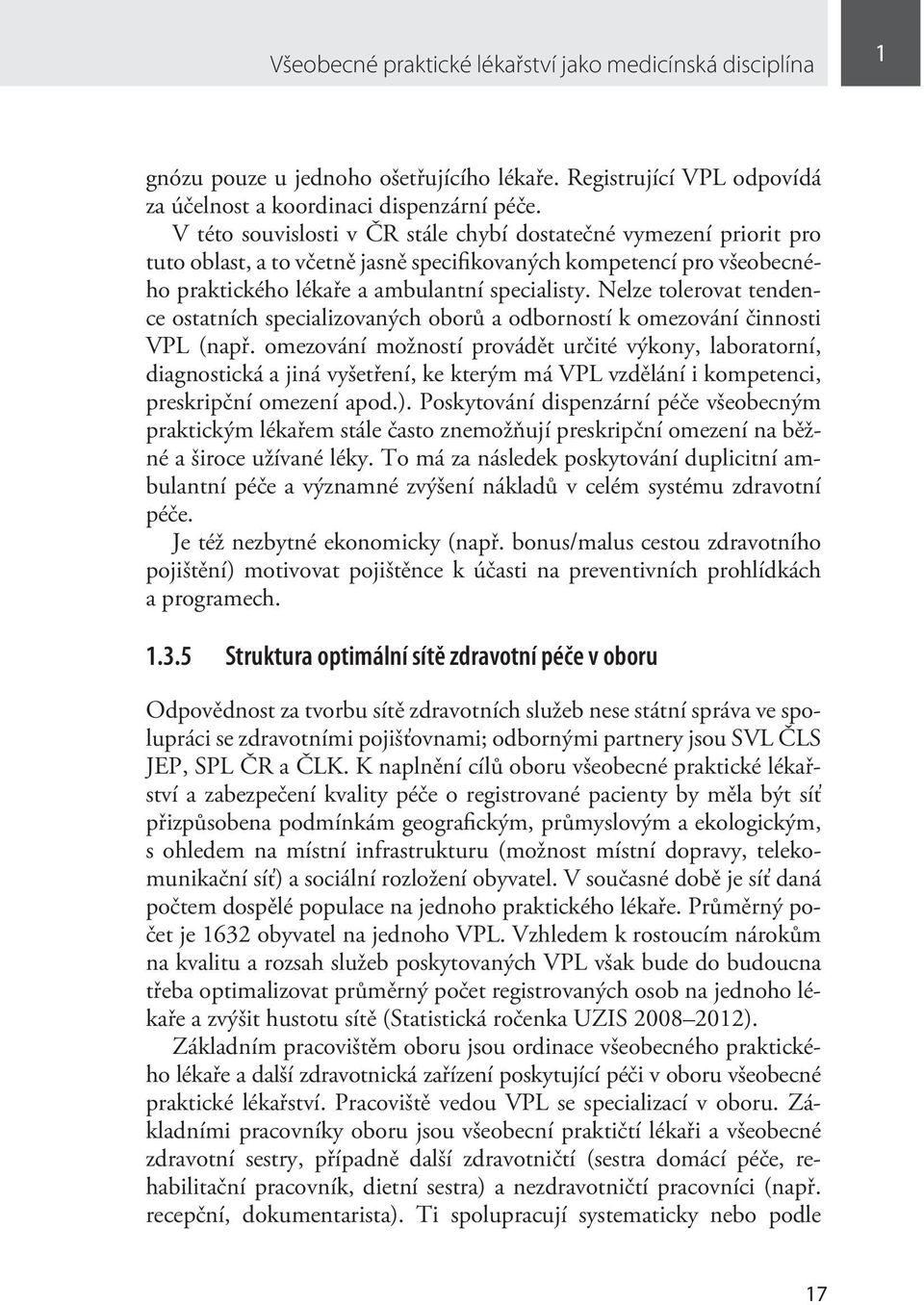 Nelze tolerovat tendence ostatních specializovaných oborů a odborností k omezování činnosti VPL (např.