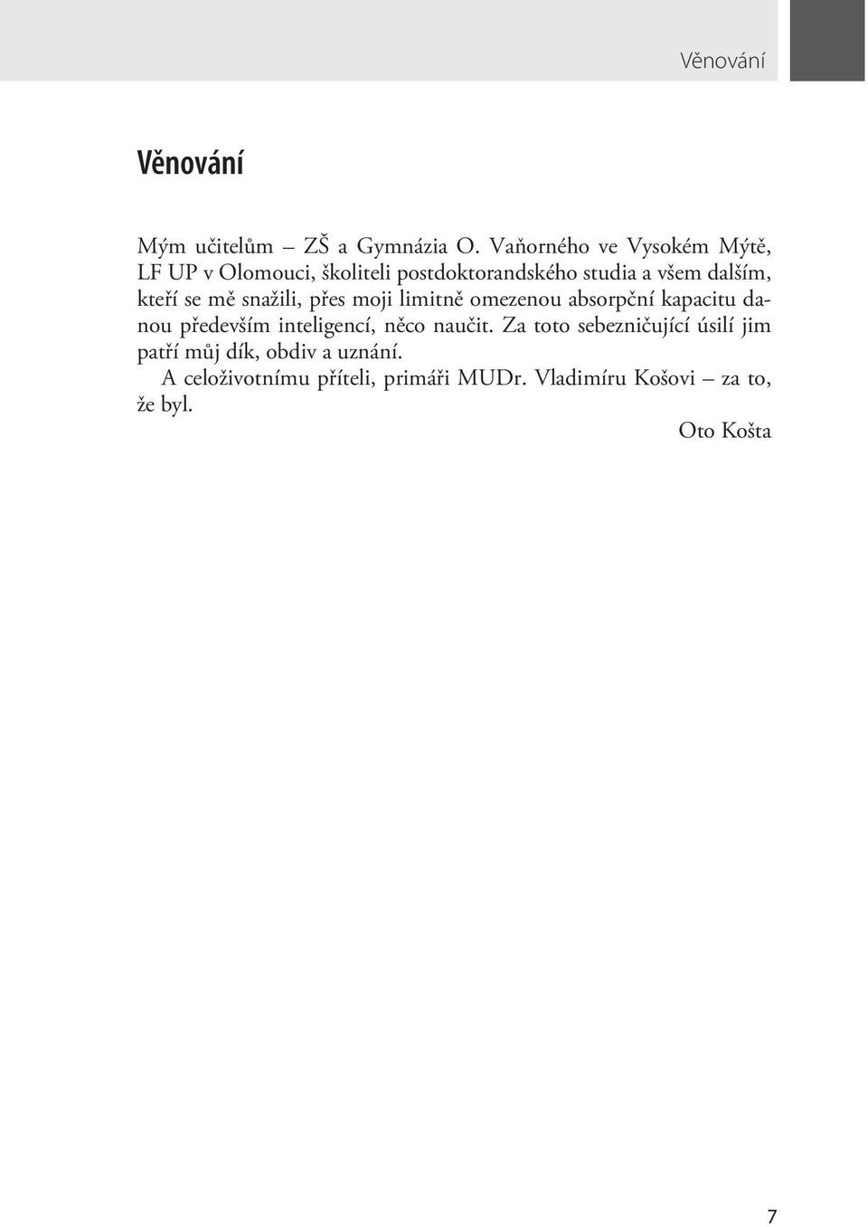 kteří se mě snažili, přes moji limitně omezenou absorpční kapacitu danou především inteligencí, něco