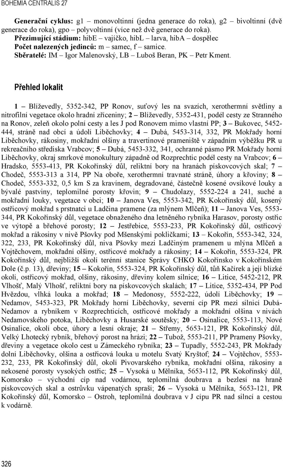 Přehled lokalit 1 Blíževedly, 5352-342, PP Ronov, suťový les na svazích, xerothermní světliny a nitrofilní vegetace okolo hradní zříceniny; 2 Blíževedly, 5352-431, podél cesty ze Stranného na Ronov,