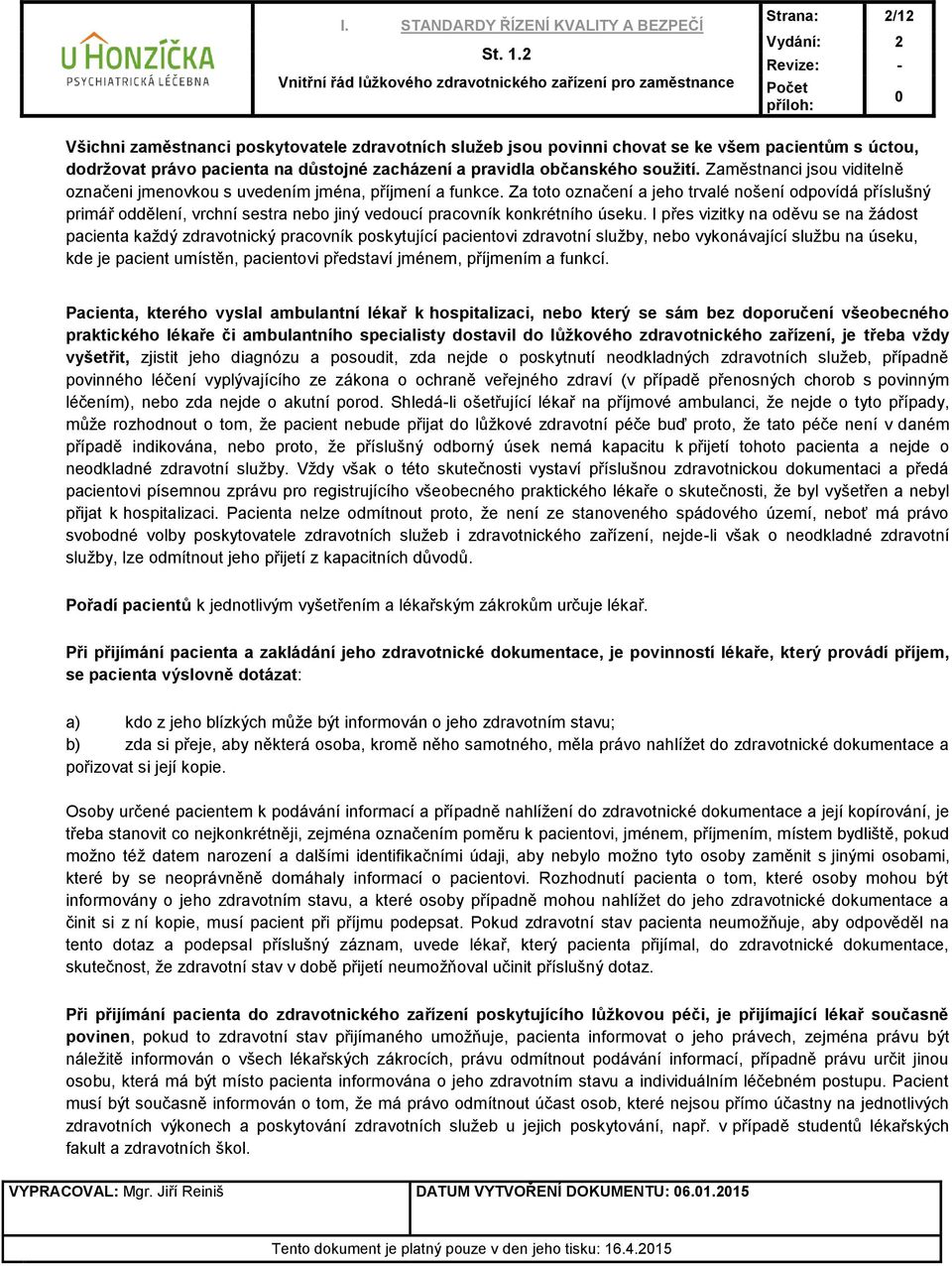 Za toto označení a jeho trvalé nošení odpovídá příslušný primář oddělení, vrchní sestra nebo jiný vedoucí pracovník konkrétního úseku.