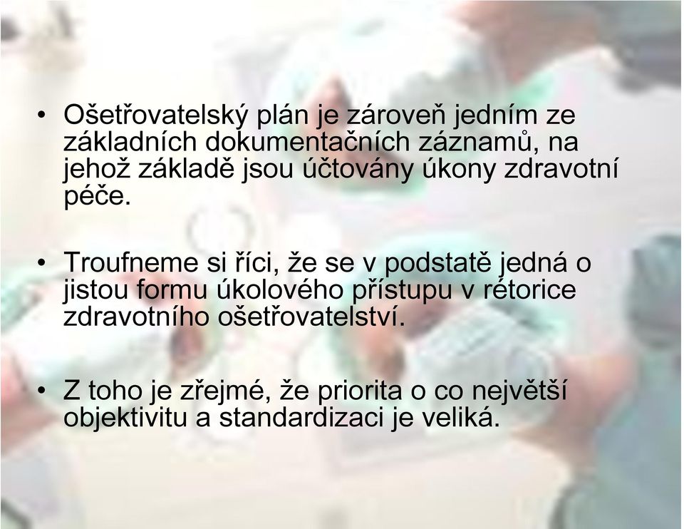 Troufneme si říci, že se v podstatě jedná o jistou formu úkolového přístupu v