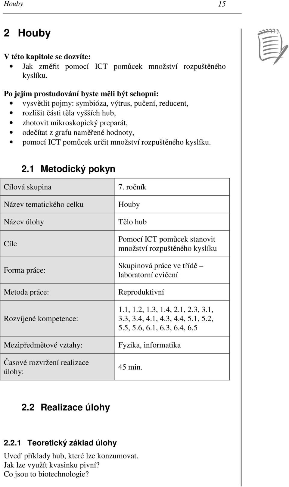 pomocí ICT pomůcek určit množství rozpuštěného kyslíku. 2.