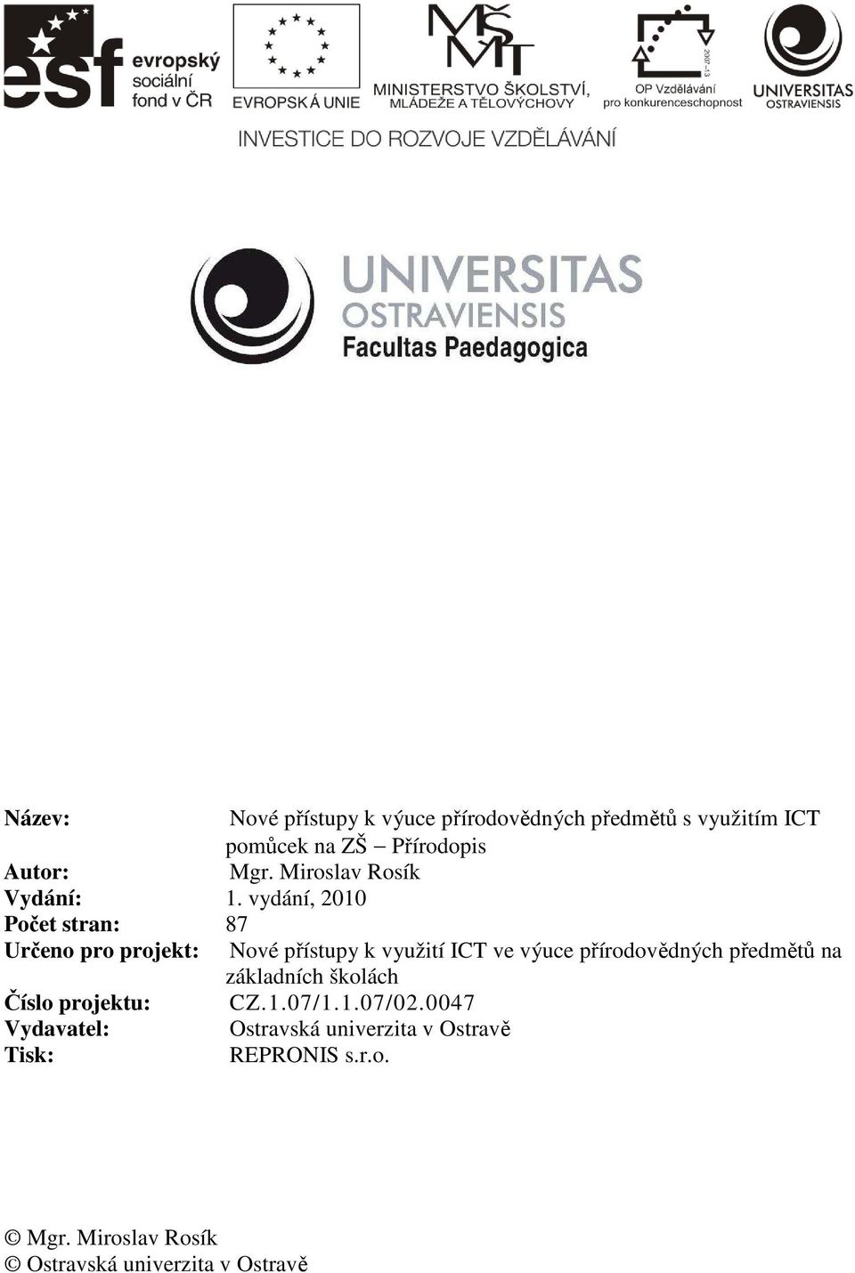 vydání, 2010 Počet stran: 87 Určeno pro projekt: Nové přístupy k využití ICT ve výuce přírodovědných