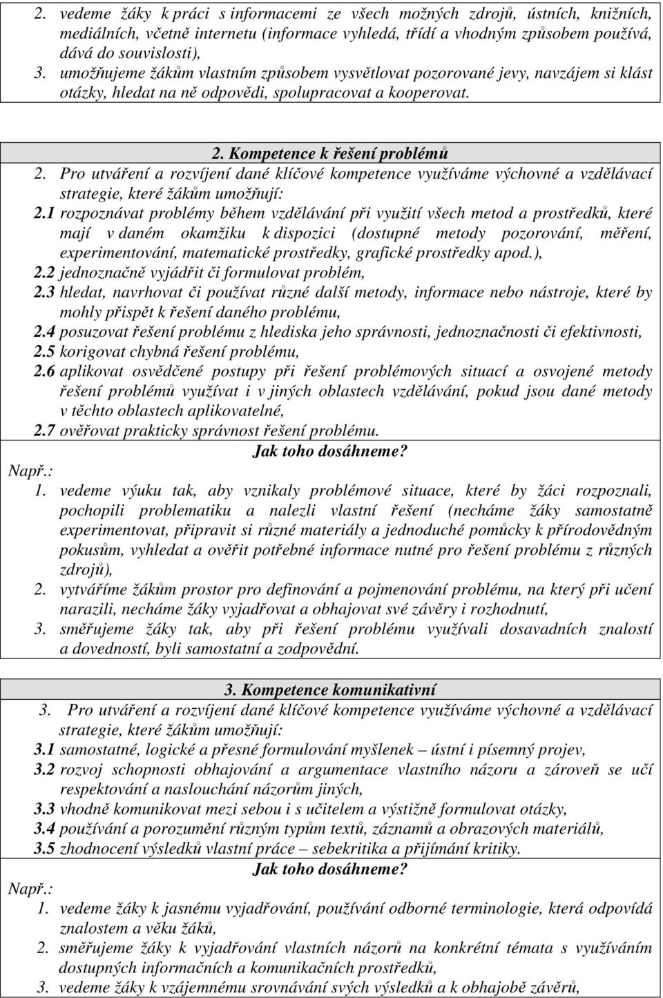 Pro utváření a rozvíjení dané klíčové kompetence využíváme výchovné a vzdělávací strategie, které žákům umožňují: 2.