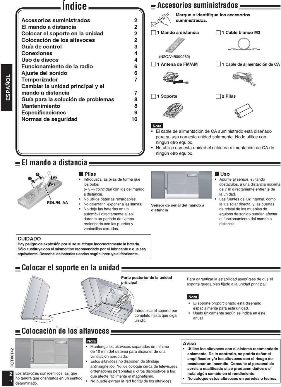 Normas de seguridad 10 g Pilas Introduzca las pilas de forma que los polos (+ y ) coincidan con los del mando a distancia. No utilice baterías recargables. No calentar ni exponer a las llamas.