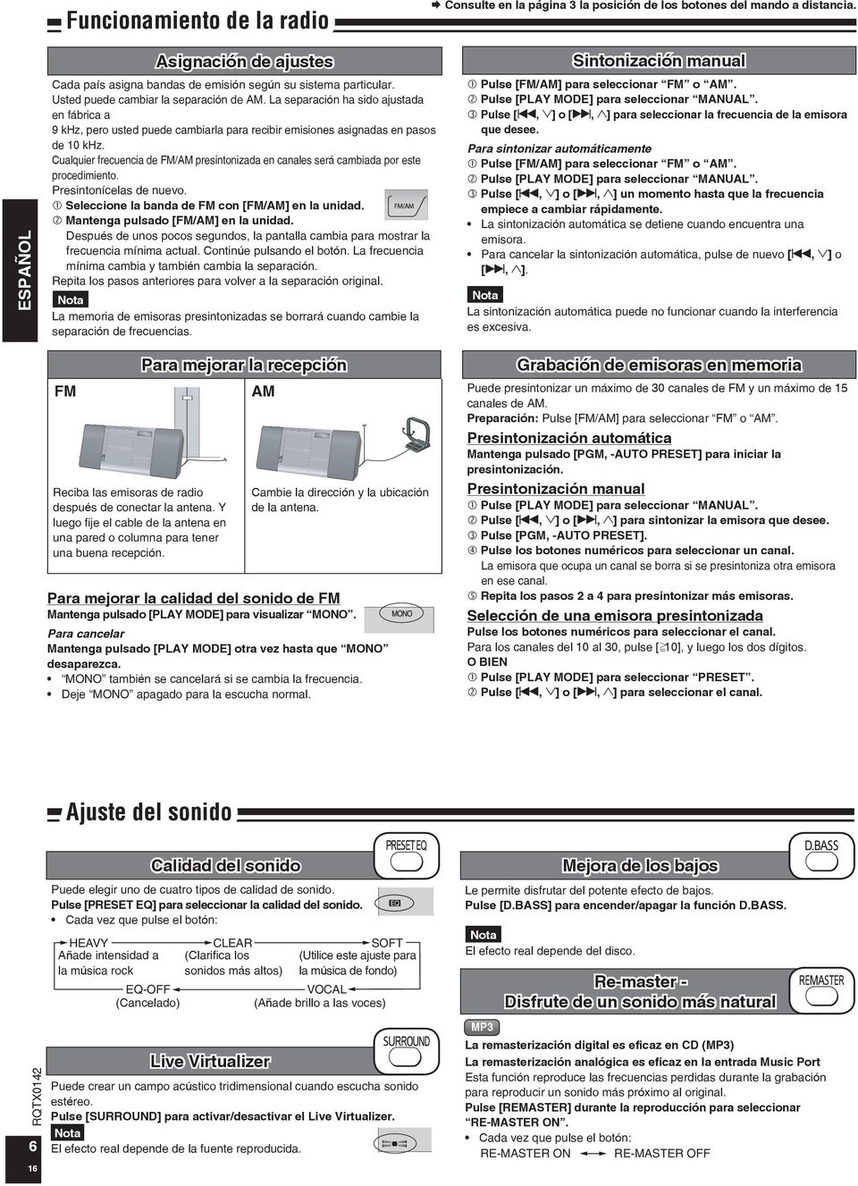 Cualquier frecuencia de FM/AM presintonizada en canales será cambiada por este procedimiento. Presintonícelas de nuevo. Seleccione la banda de FM con [FM/AM] en la unidad.