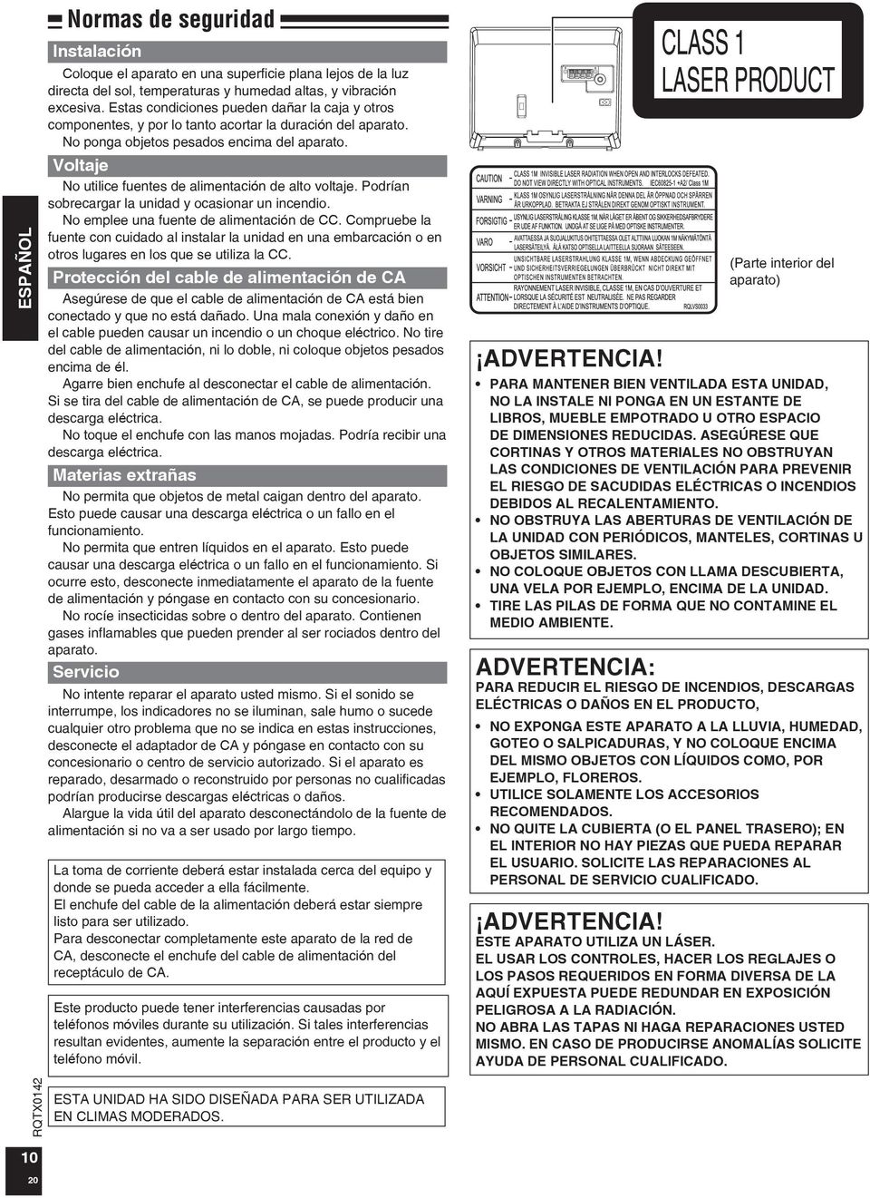 Voltaje No utilice fuentes de alimentación de alto voltaje. Podrían sobrecargar la unidad y ocasionar un incendio. No emplee una fuente de alimentación de CC.