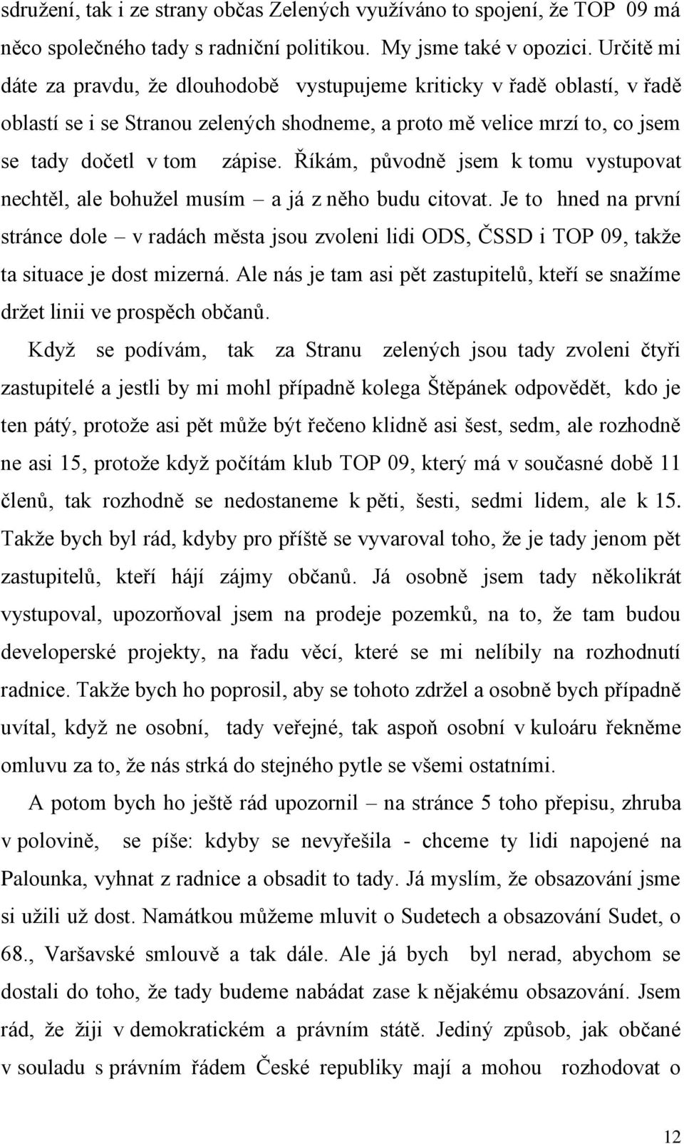 Říkám, původně jsem k tomu vystupovat nechtěl, ale bohužel musím a já z něho budu citovat.