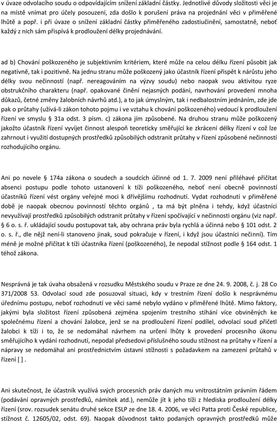 i při úvaze o snížení základní částky přiměřeného zadostiučinění, samostatně, neboť každý z nich sám přispívá k prodloužení délky projednávání.