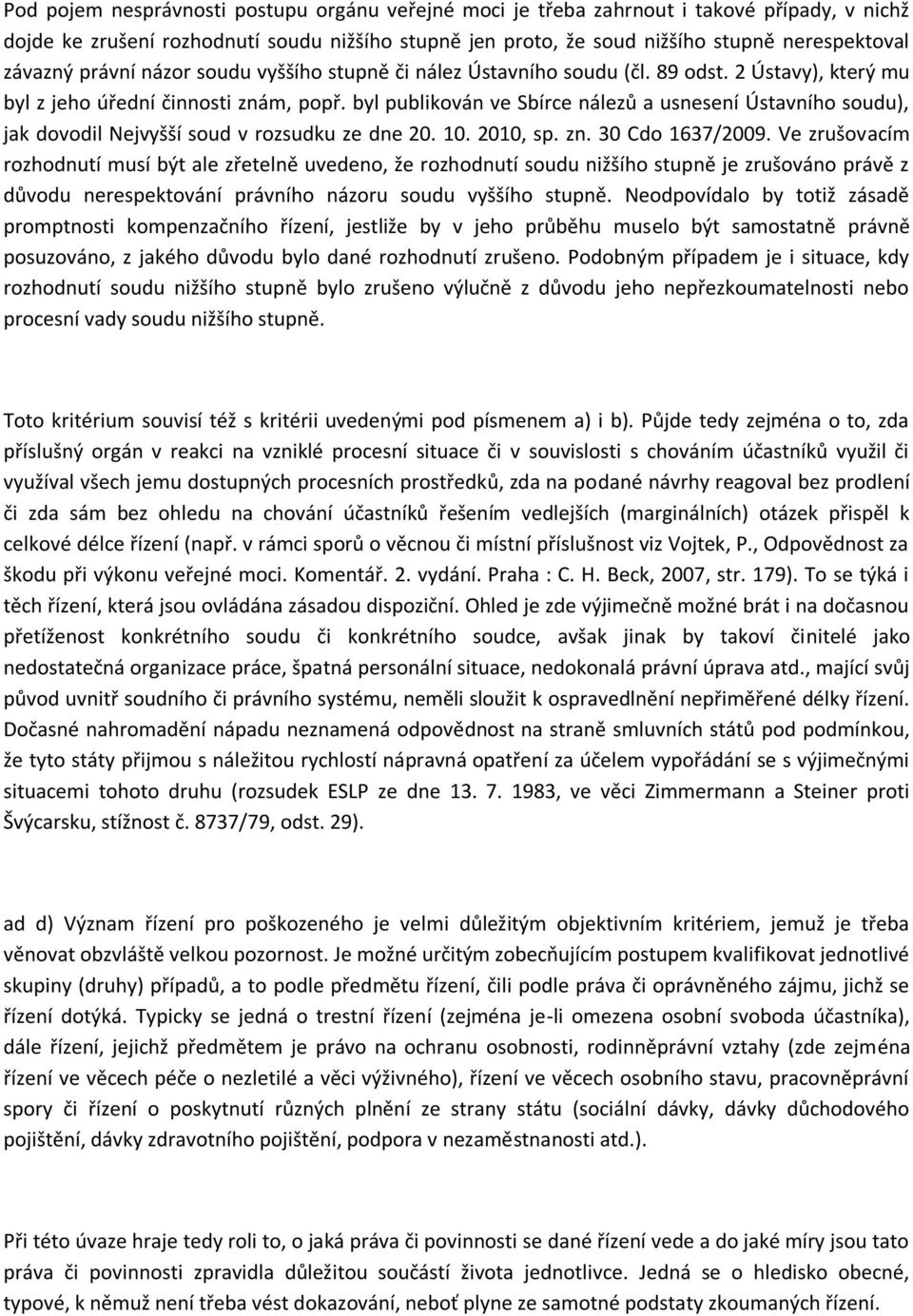 byl publikován ve Sbírce nálezů a usnesení Ústavního soudu), jak dovodil Nejvyšší soud v rozsudku ze dne 20. 10. 2010, sp. zn. 30 Cdo 1637/2009.