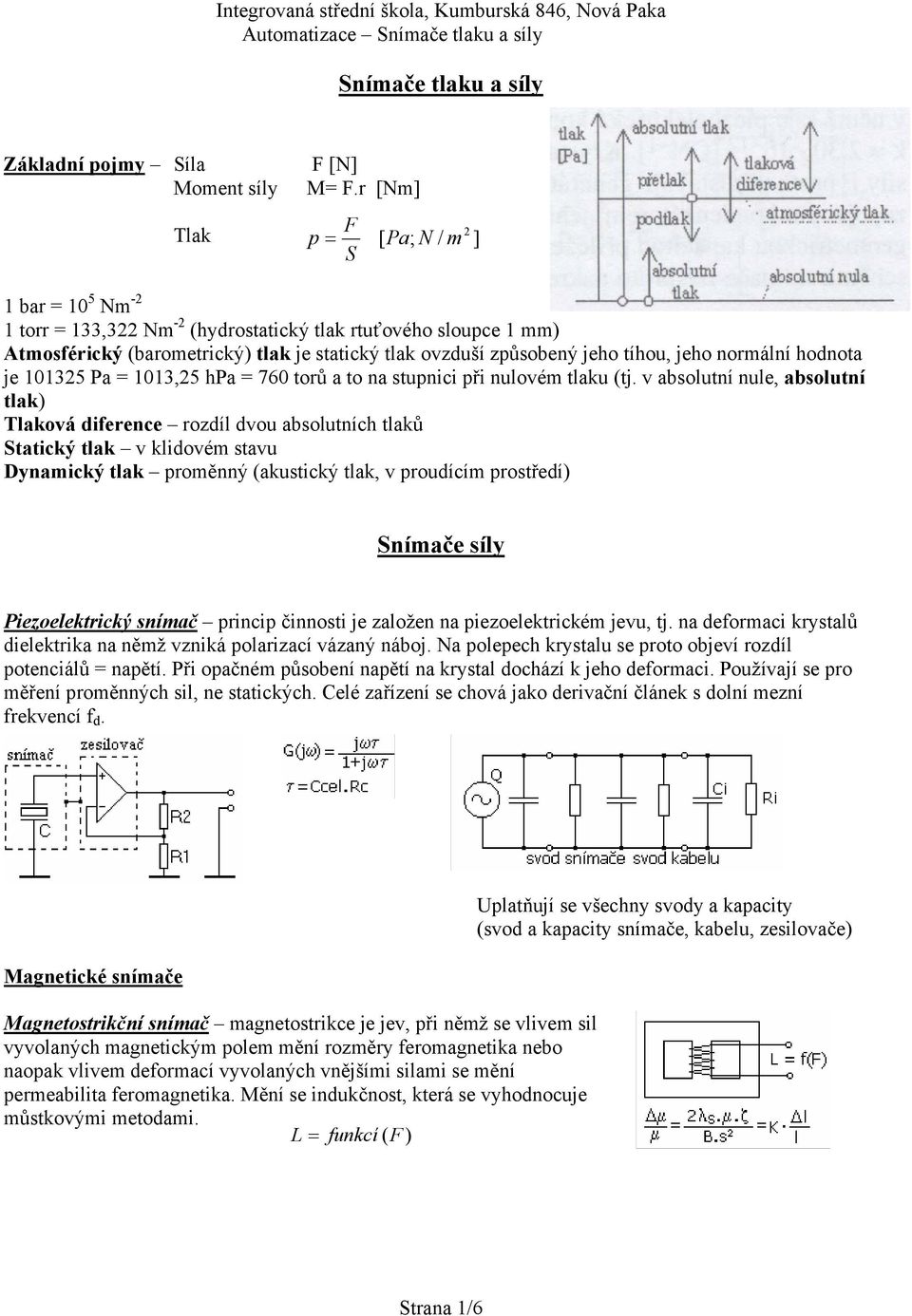 jeho normální hodnota je 101325 Pa = 1013,25 hpa = 760 torů a to na stupnici při nulovém tlaku (tj.