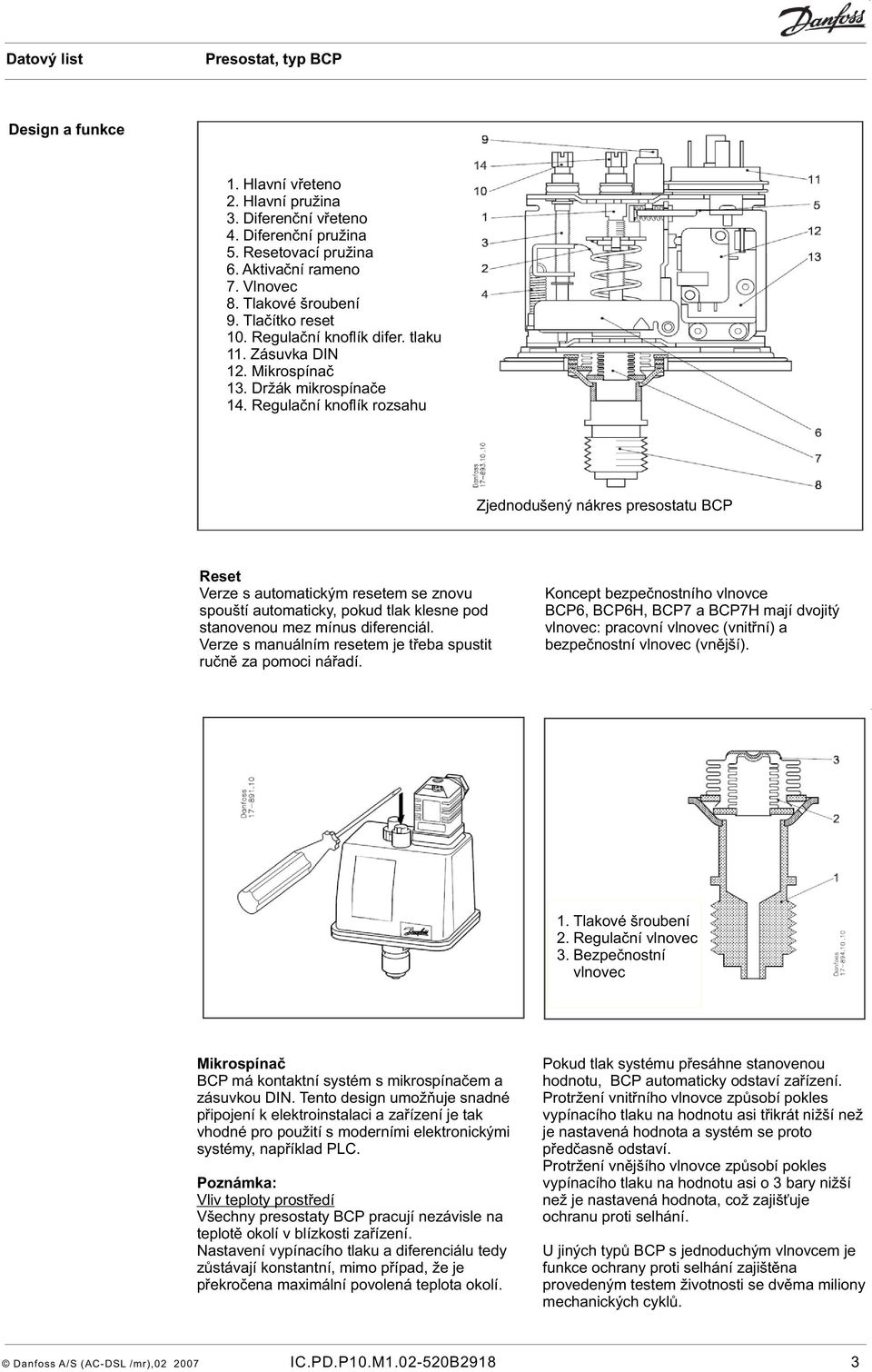 Regulaèní knoflík rozsahu Zjednodušený nákres presostatu BCP Reset Verze s automatickým resetem se znovu spouští automaticky, pokud tlak klesne pod stanovenou mez mínus diferenciál.