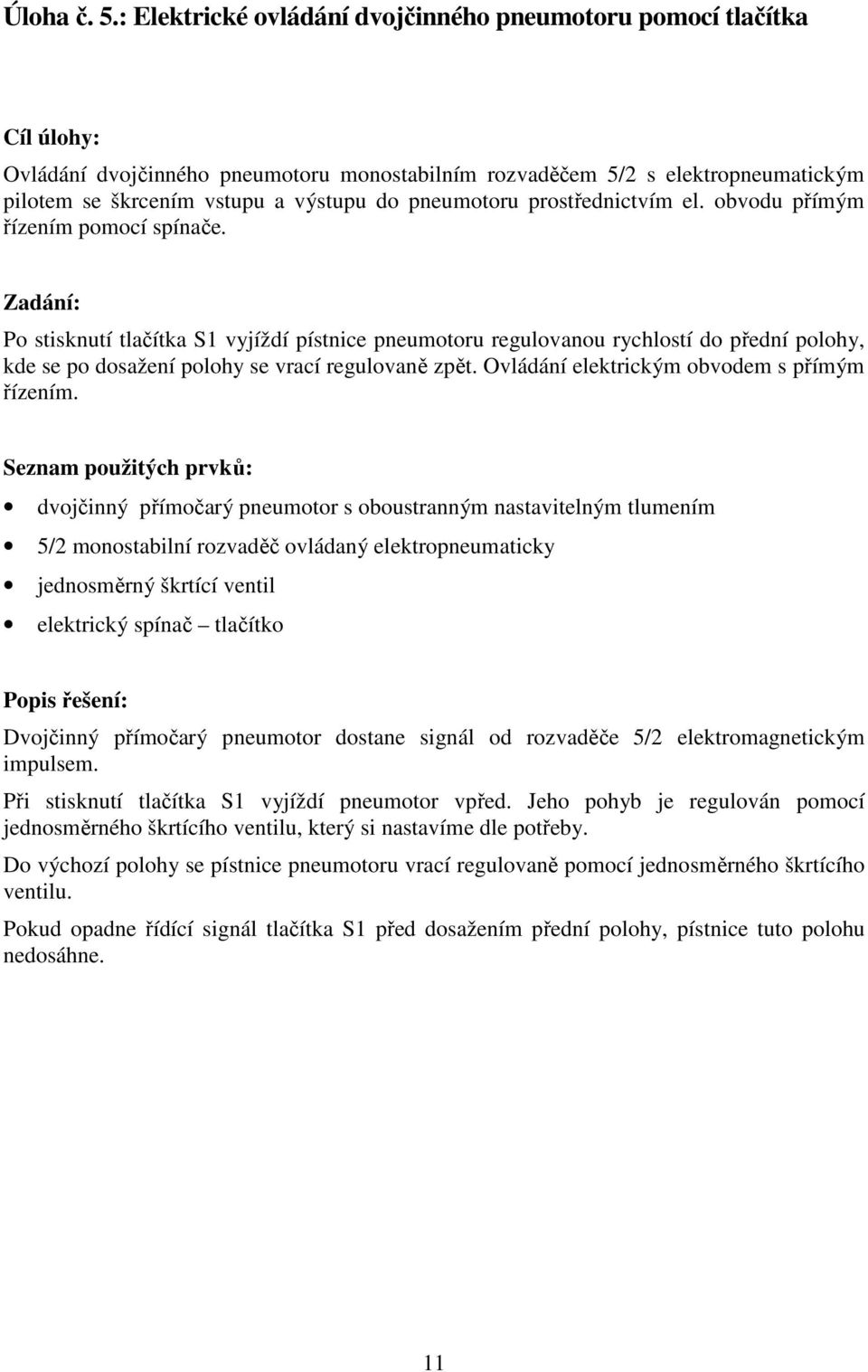 pneumotoru prostřednictvím el. obvodu přímým řízením pomocí spínače.