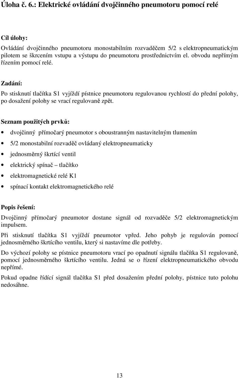 pneumotoru prostřednictvím el. obvodu nepřímým řízením pomocí relé.