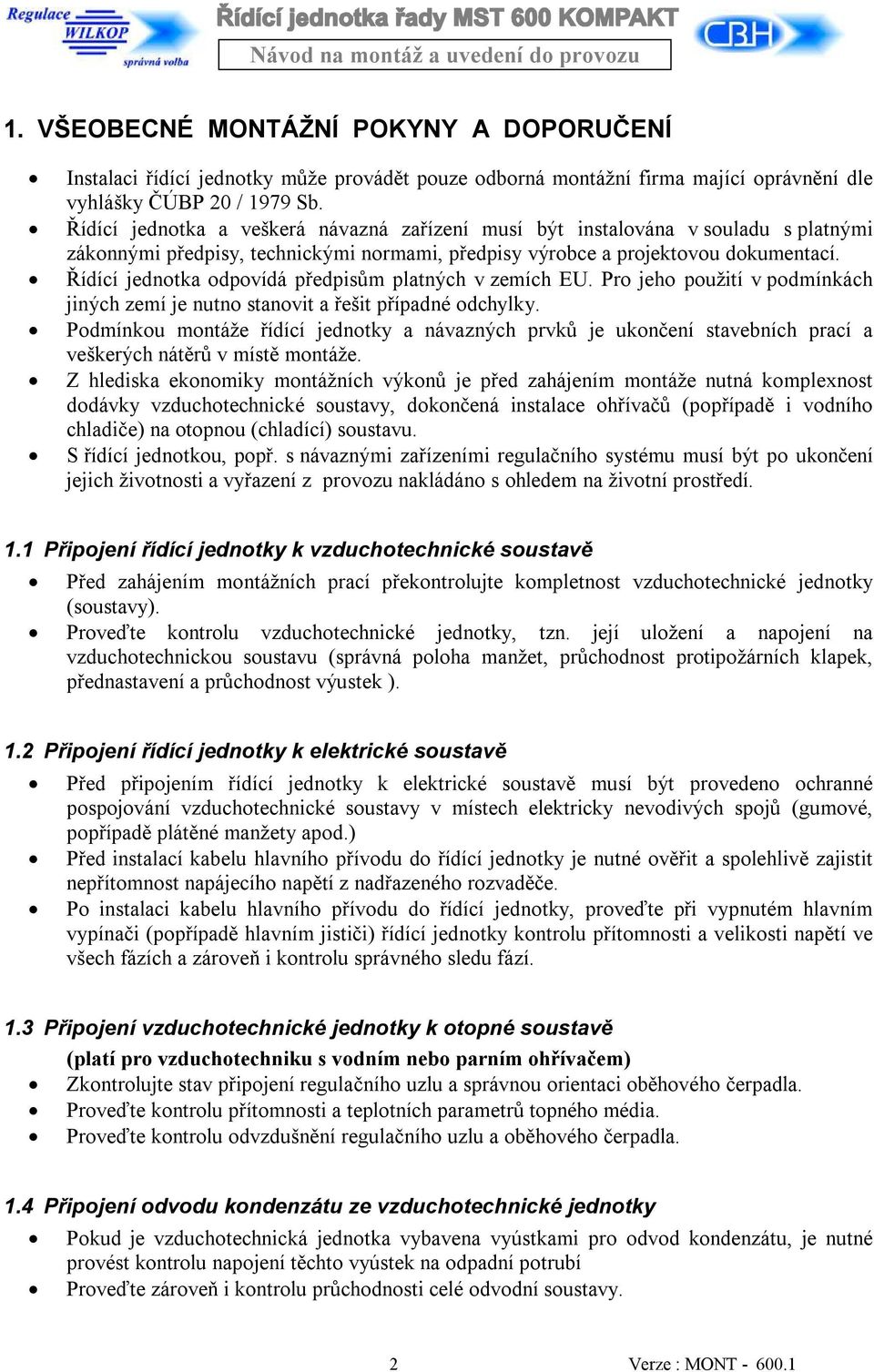 Řídící jednotka odpovídá předpisům platných v zemích EU. Pro jeho použití v podmínkách jiných zemí je nutno stanovit a řešit případné odchylky.