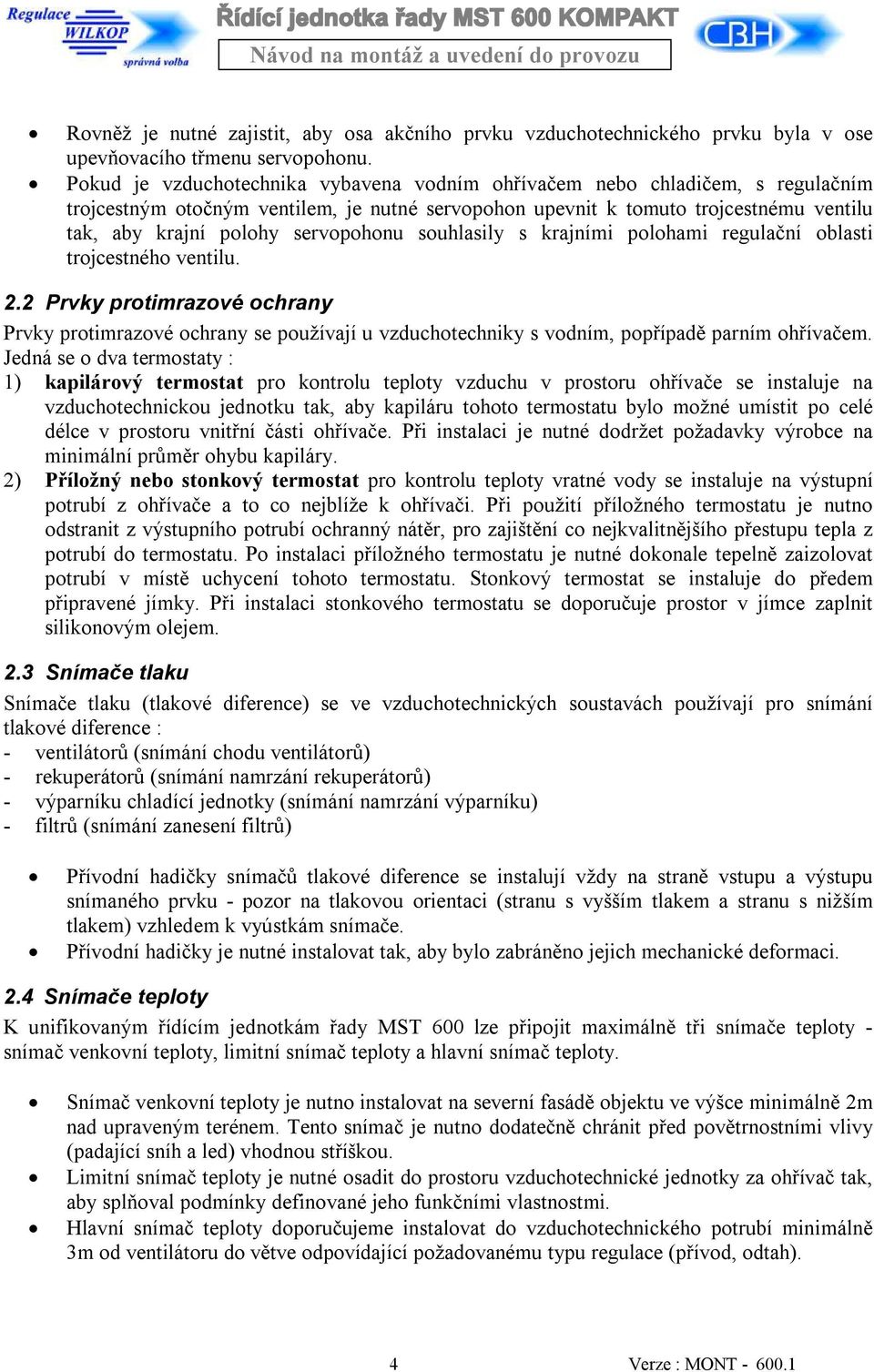 servopohonu souhlasily s krajními polohami regulační oblasti trojcestného ventilu. 2.