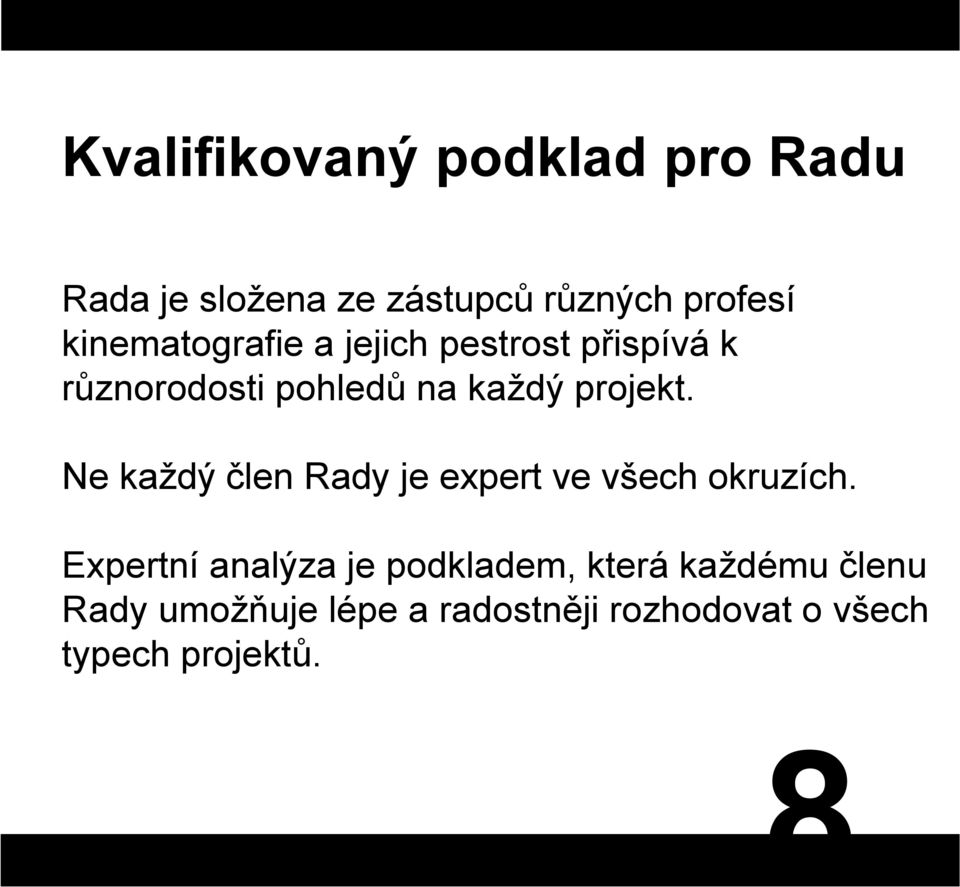 Ne každý člen Rady je expert ve všech okruzích.