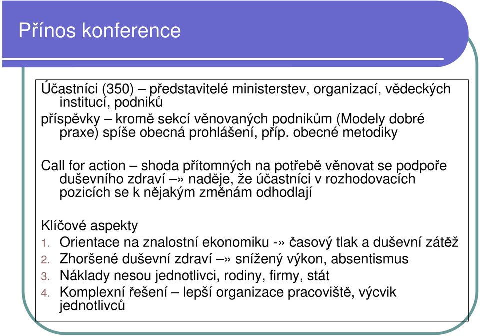 obecné metodiky Call for action shoda přítomných na potřebě věnovat se podpoře duševního zdraví» naděje, že účastníci v rozhodovacích pozicích se k nějakým