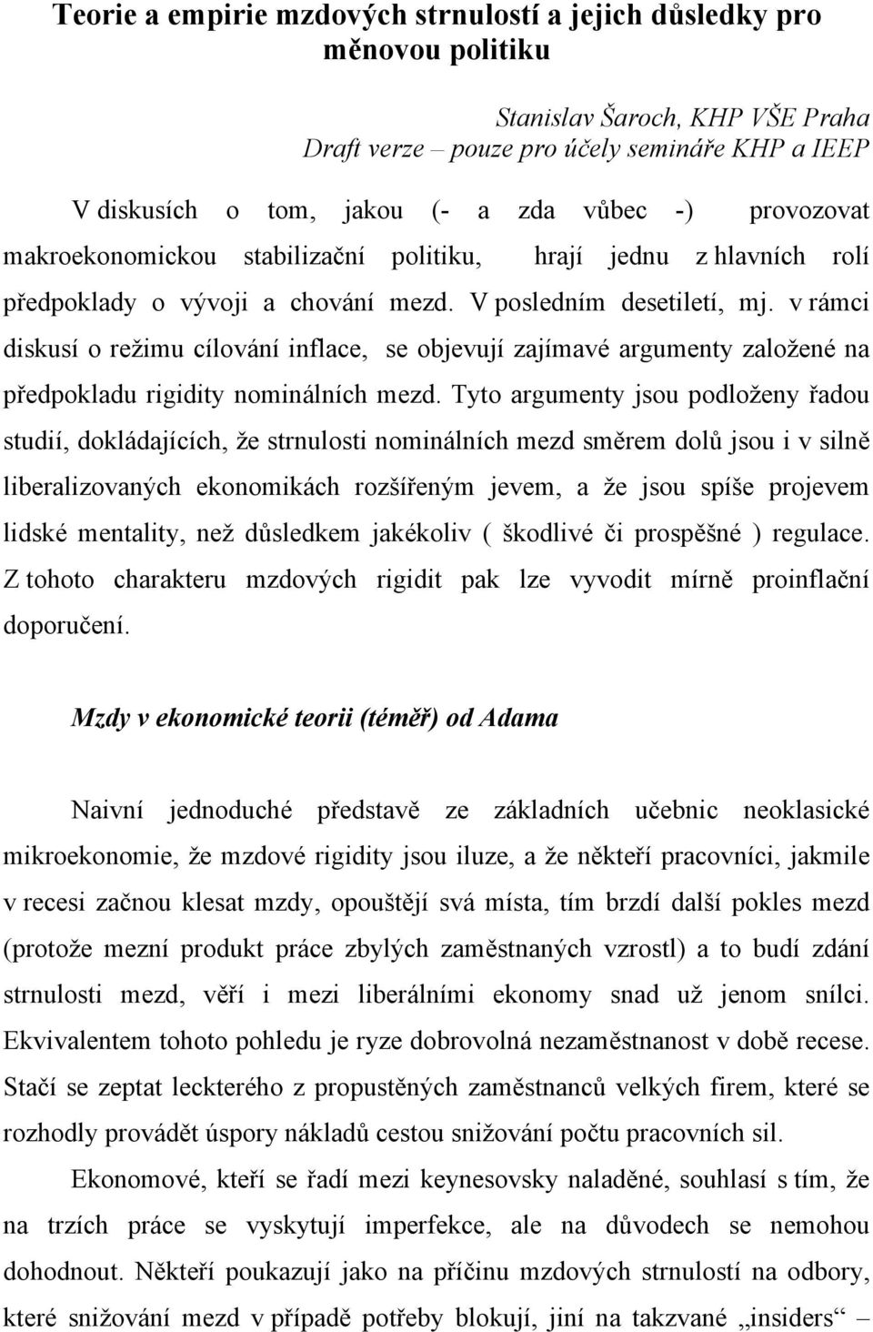 v rámci diskusí o režimu cílování inflace, se objevují zajímavé argumenty založené na předpokladu rigidity nominálních mezd.