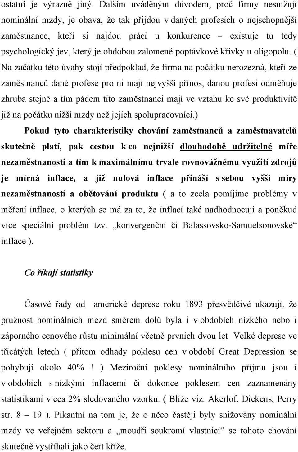 psychologický jev, který je obdobou zalomené poptávkové křivky u oligopolu.