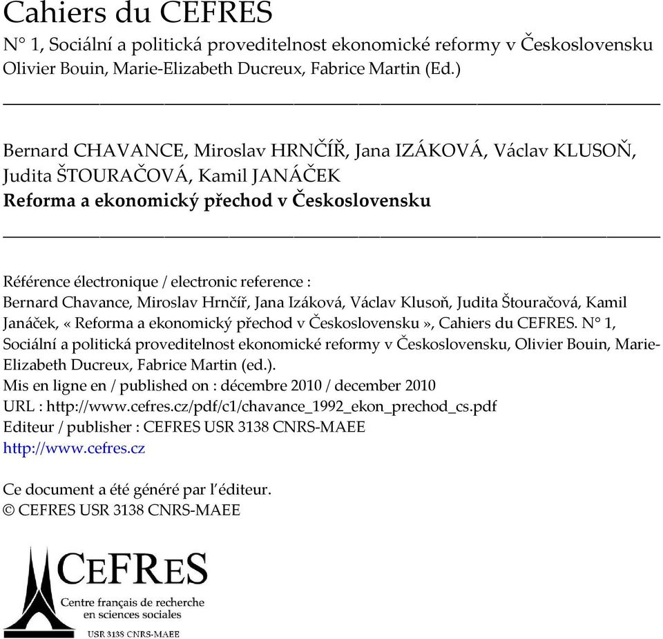 Bernard Chavance, Miroslav Hrnčíř, Jana Izáková, Václav Klusoň, Judita Štouračová, Kamil Janáček, «Reforma a ekonomický přechod v Československu», Cahiers du CEFRES.