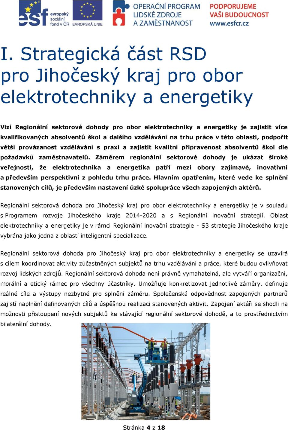 Záměrem regionální sektorové dohody je ukázat široké veřejnosti, že elektrotechnika a energetika patří mezi obory zajímavé, inovativní a především perspektivní z pohledu trhu práce.