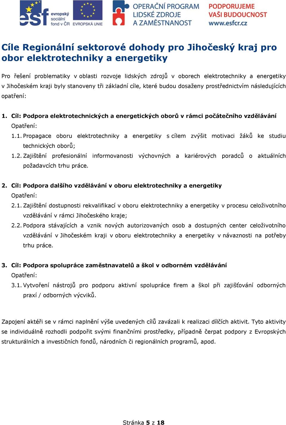 . Propagace oboru elektrotechniky a energetiky s cílem zvýšit motivaci žáků ke studiu technických oborů;.2.