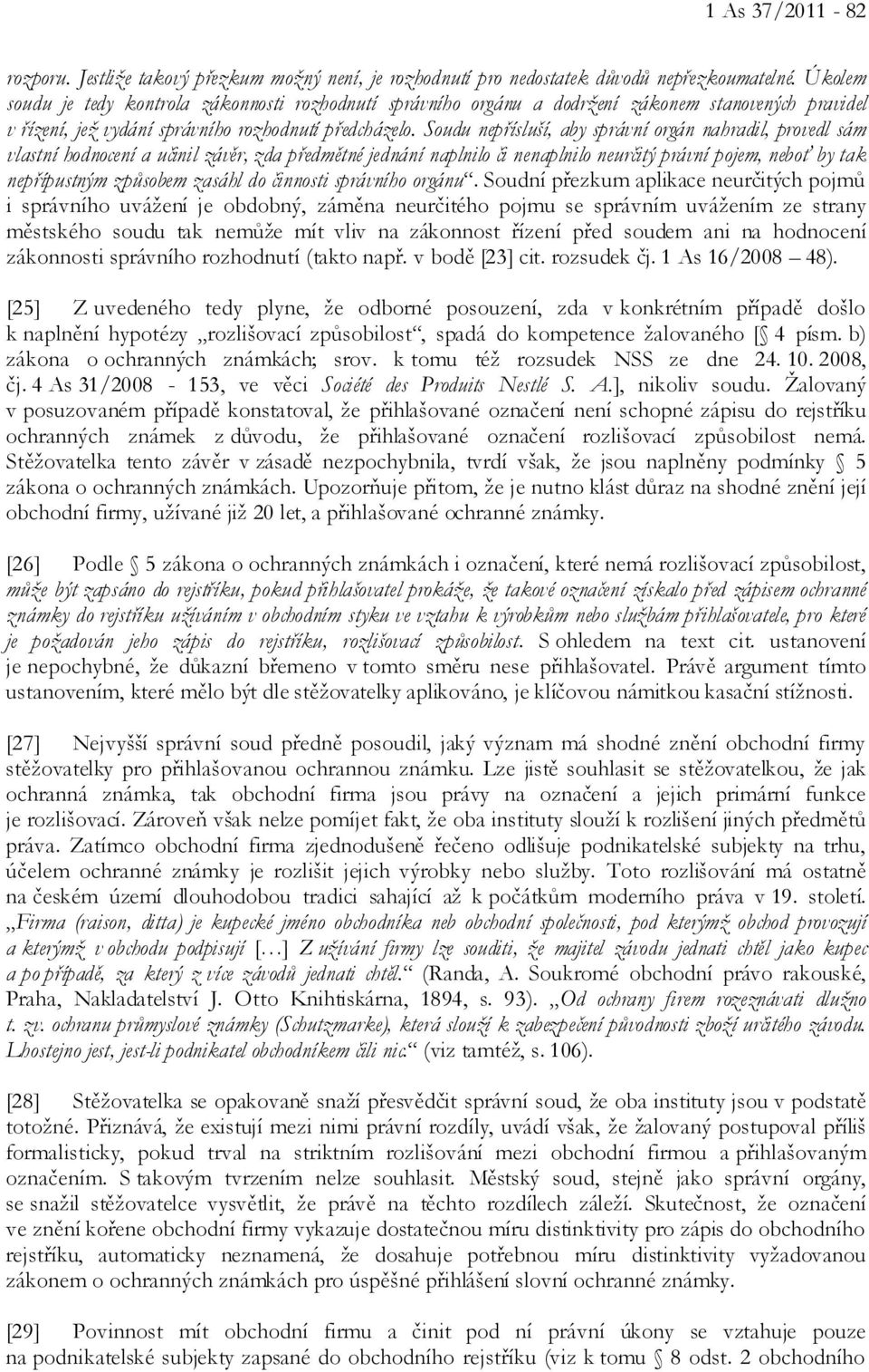 Soudu nepřísluší, aby správní orgán nahradil, provedl sám vlastní hodnocení a učinil závěr, zda předmětné jednání naplnilo či nenaplnilo neurčitý právní pojem, neboť by tak nepřípustným způsobem