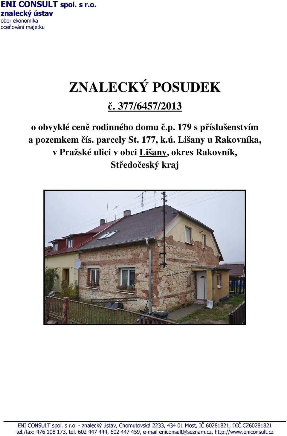 Lišany u Rakovníka, v Pražské ulici v obci Lišany, okres Rakovník, Středočeský kraj ENI CONSULT spol. s r.o. - znalecký ústav, Chomutovská 2233, 434 01 Most, IČ 60281821, DIČ CZ60281821 tel.