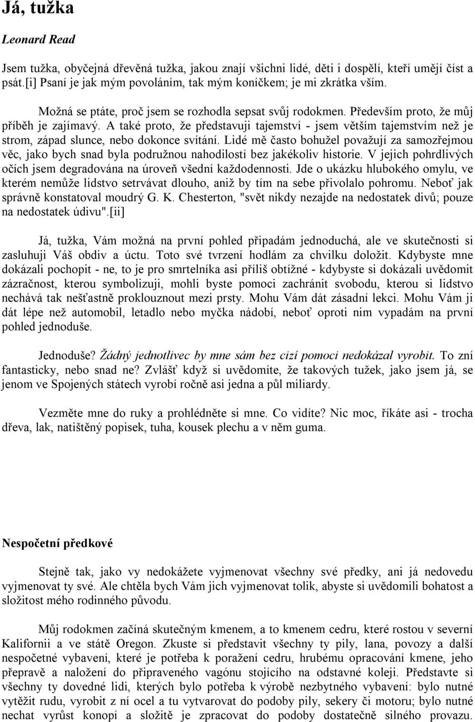 A také proto, že představuji tajemství - jsem větším tajemstvím než je strom, západ slunce, nebo dokonce svítání.