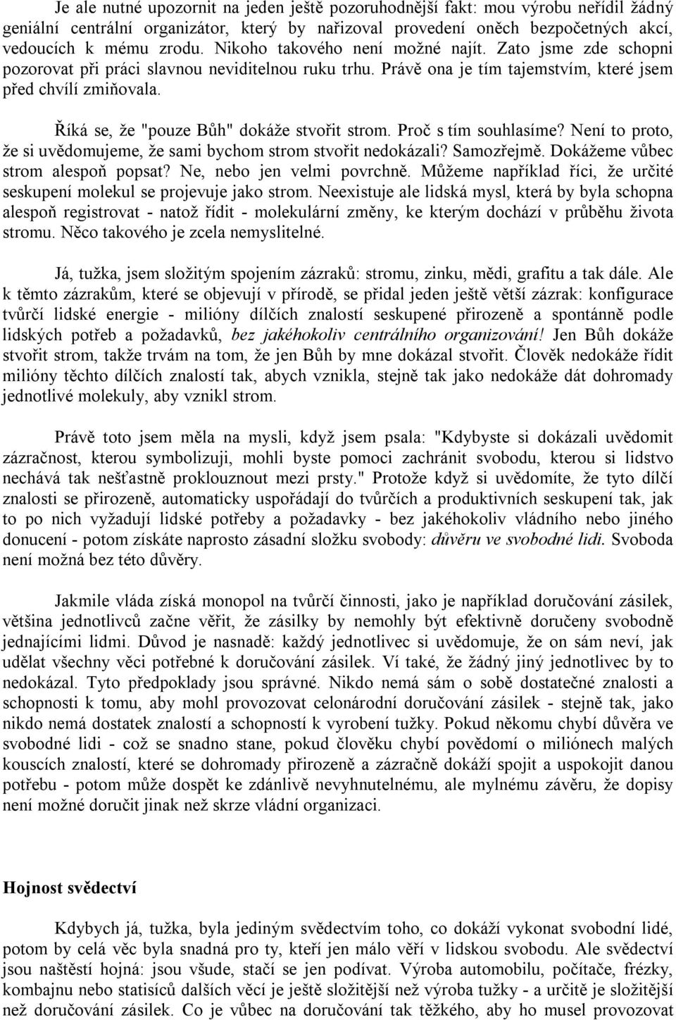 Říká se, že "pouze Bůh" dokáže stvořit strom. Proč s tím souhlasíme? Není to proto, že si uvědomujeme, že sami bychom strom stvořit nedokázali? Samozřejmě. Dokážeme vůbec strom alespoň popsat?