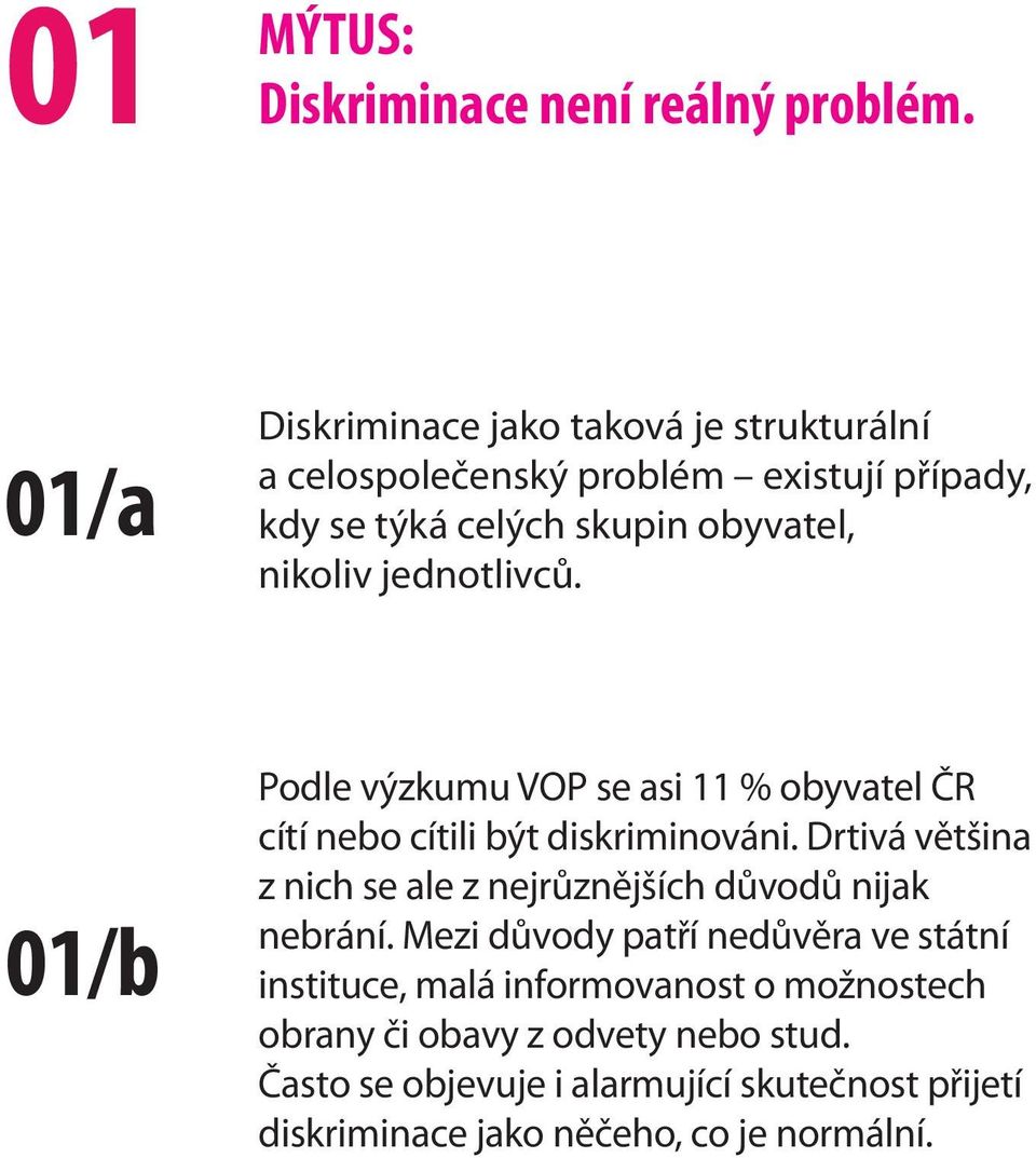 jednotlivců. 01/b Podle výzkumu VOP se asi 11 % obyvatel ČR cítí nebo cítili být diskriminováni.