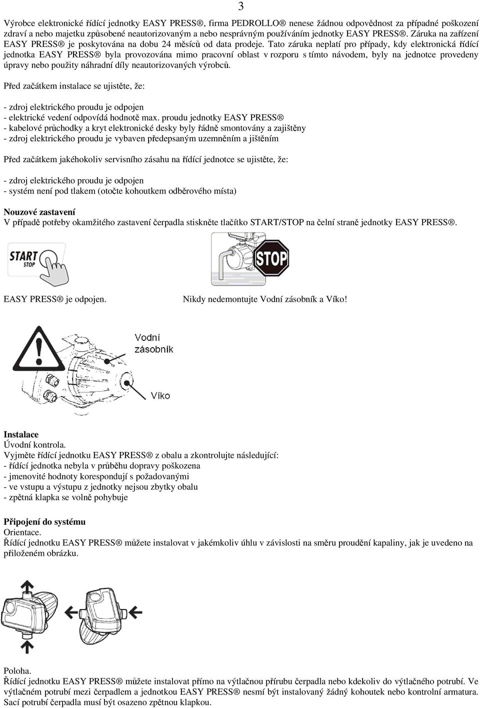 Tato záruka neplatí pro případy, kdy elektronická řídící jednotka EASY PRESS byla provozována mimo pracovní oblast v rozporu s tímto návodem, byly na jednotce provedeny úpravy nebo použity náhradní