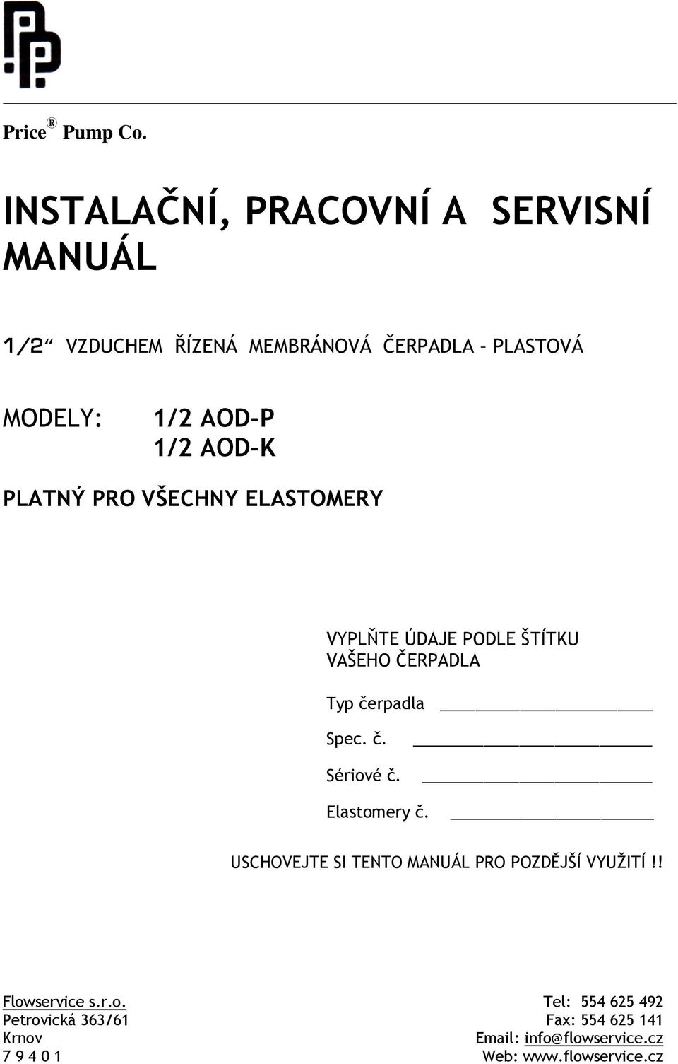 AOD-K PLATNÝ PRO VŠECHNY ELASTOMERY VYPLŇTE ÚDAJE PODLE ŠTÍTKU VAŠEHO ČERPADLA Typ čerpadla Spec. č. Sériové č.