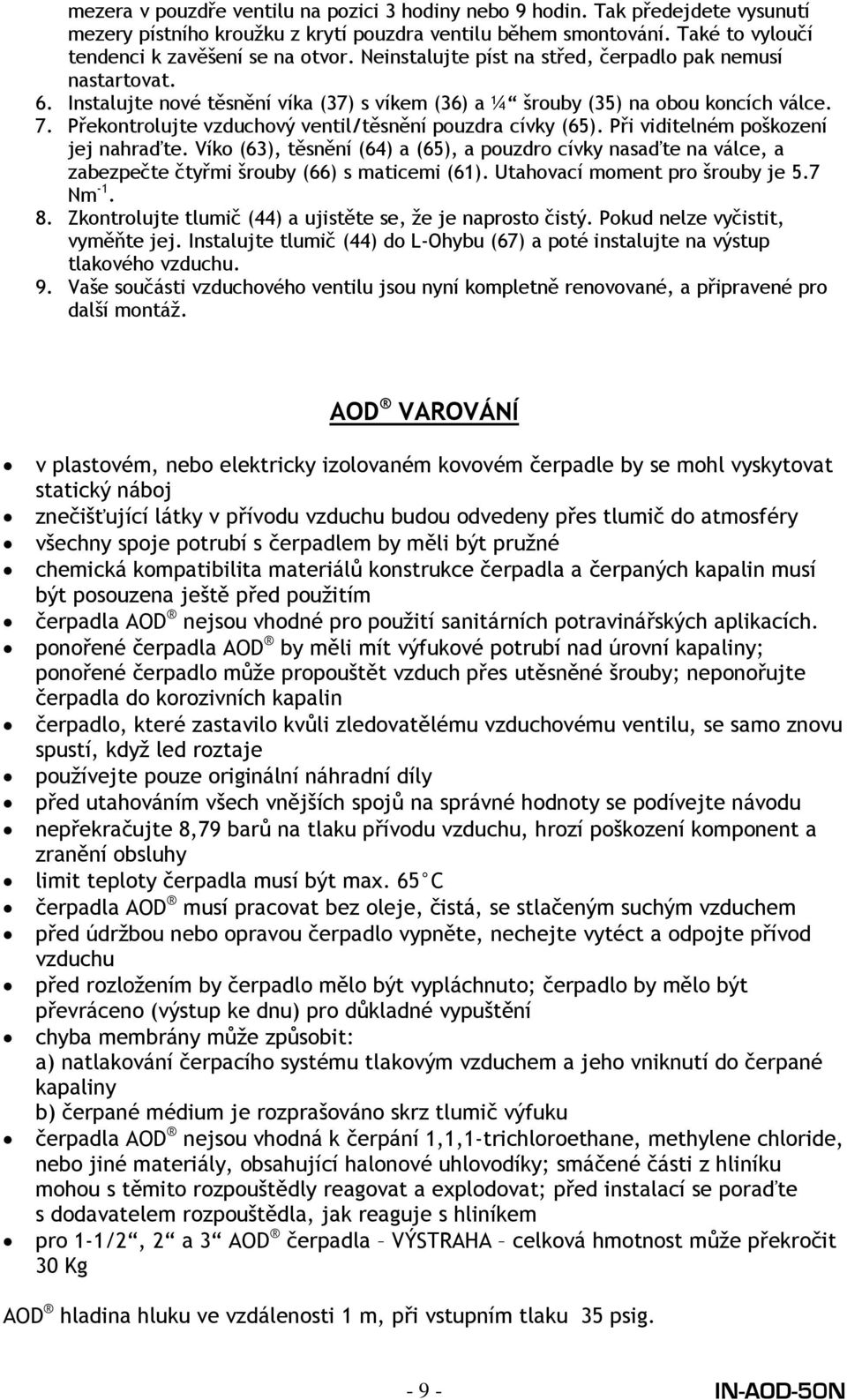 Překontrolujte vzduchový ventil/těsnění pouzdra cívky (65). Při viditelném poškození jej nahraďte.