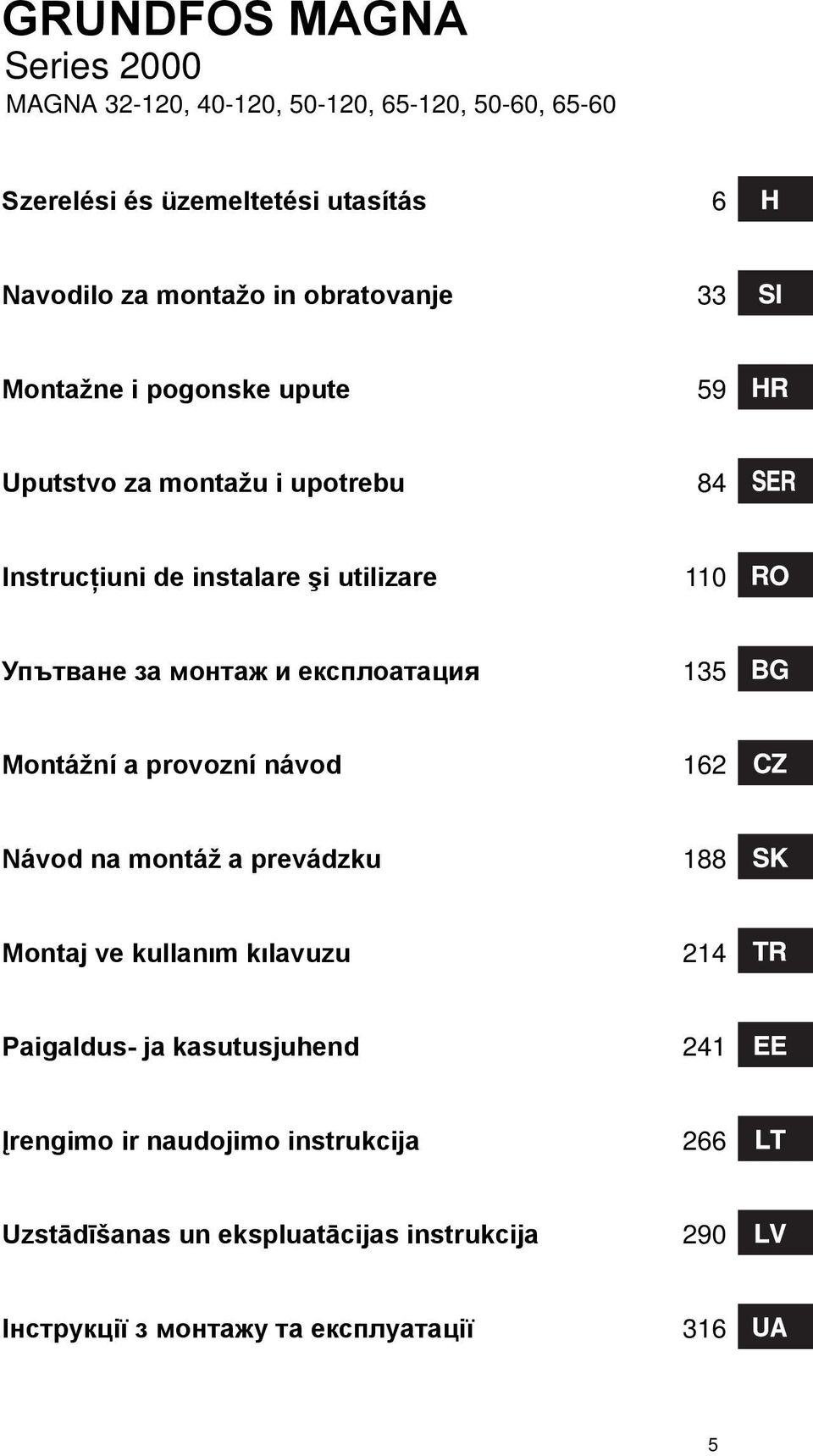 монтаж и експлоатация 135 Montážní a provozní návod 162 Návod na montáž a prevádzku 188 Montaj ve kullanım kılavuzu 214 Paigaldus- ja