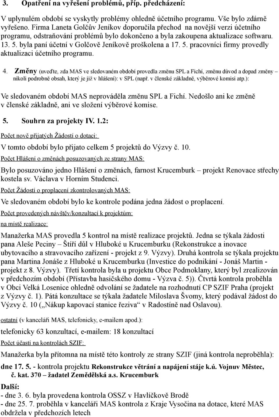 byla paní účetní v Golčově Jeníkově proškolena a 17. 5. pracovníci firmy provedly aktualizaci účetního programu. 4.