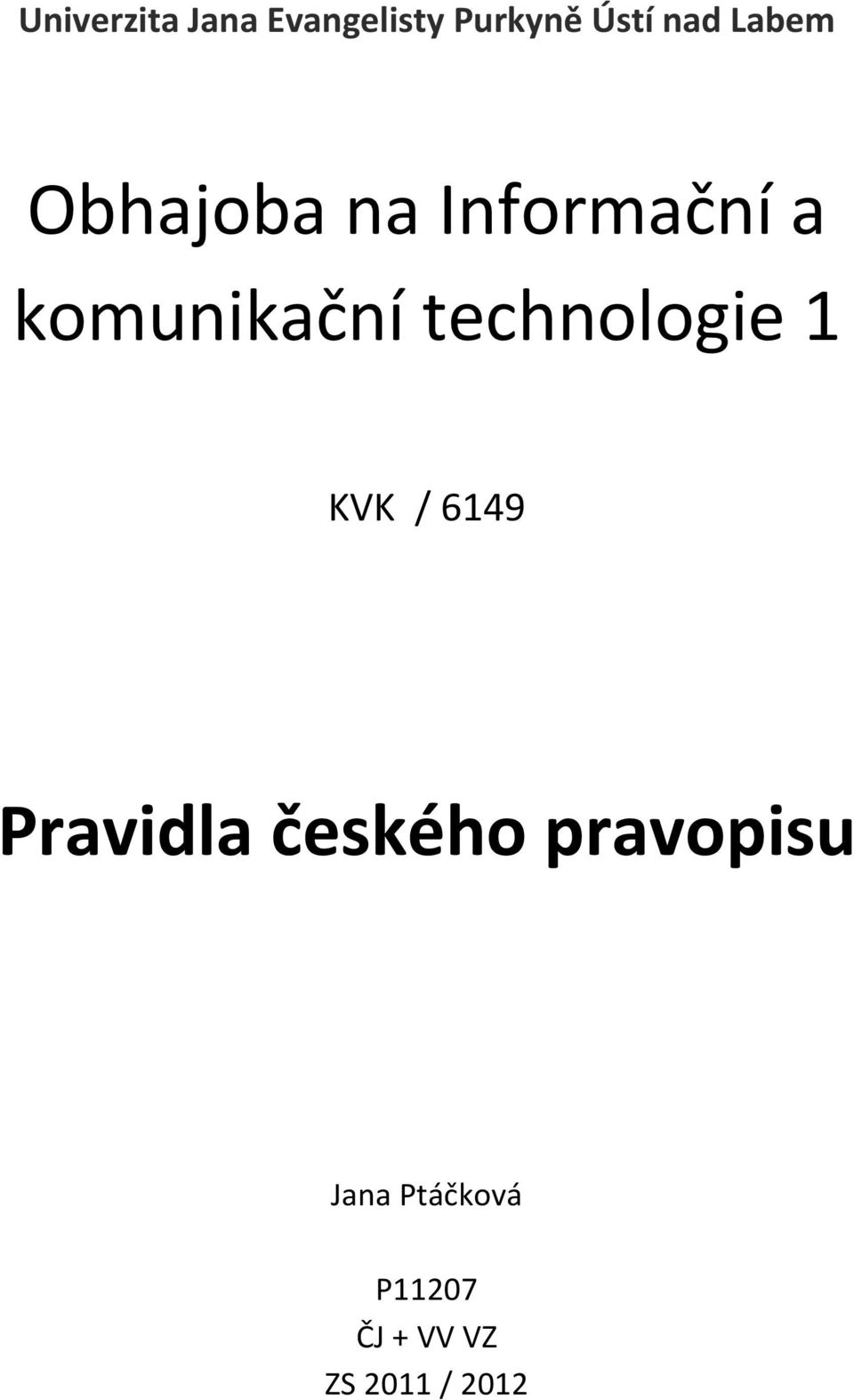 technologie 1 KVK / 6149 Pravidla českého