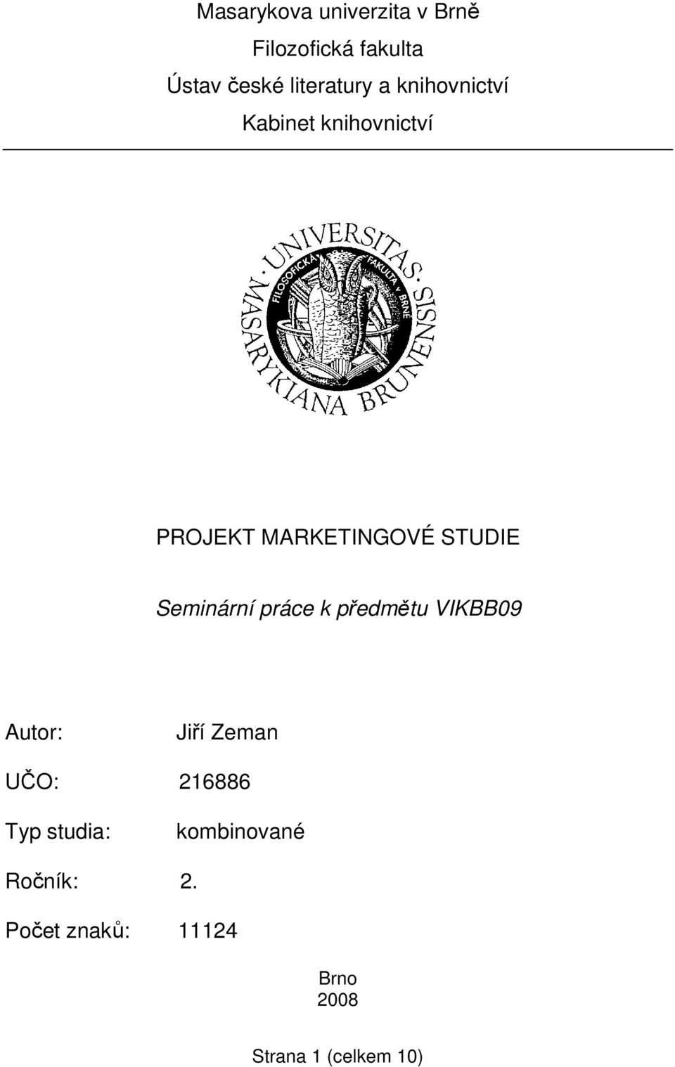 Seminární práce k předmětu VIKBB09 Autor: Jiří Zeman UČO: 216886 Typ