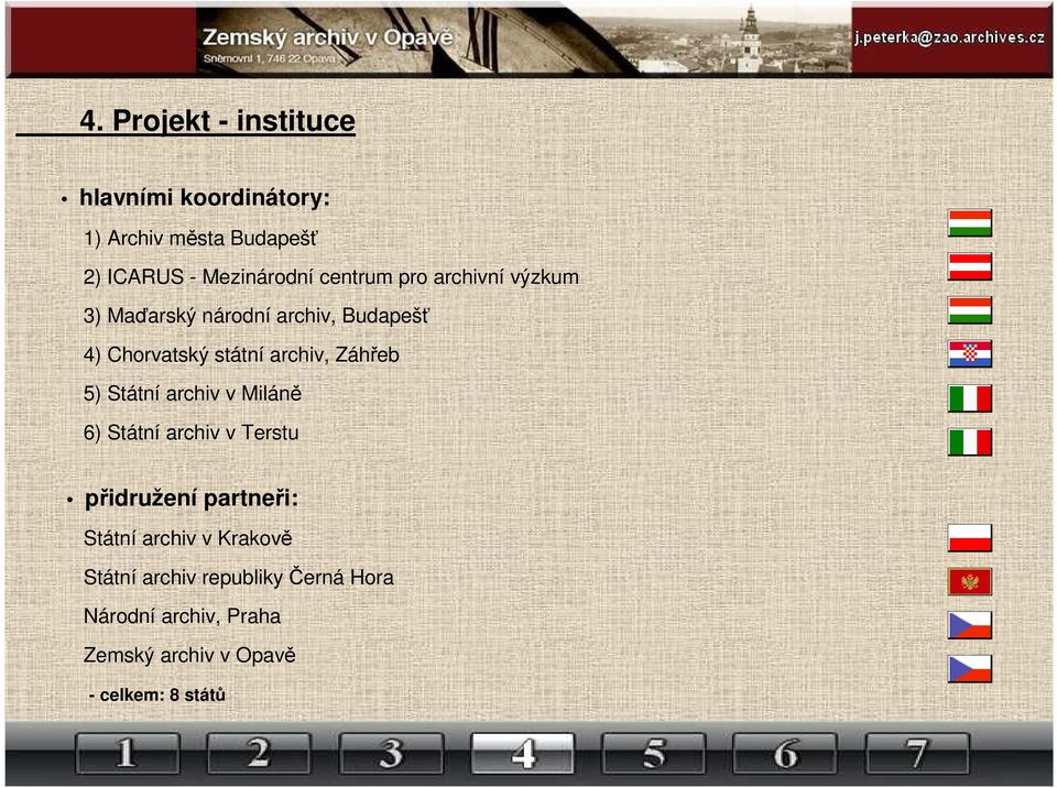 Záhřeb 5) Státní archiv v Miláně 6) Státní archiv v Terstu přidružení partneři: Státní archiv v