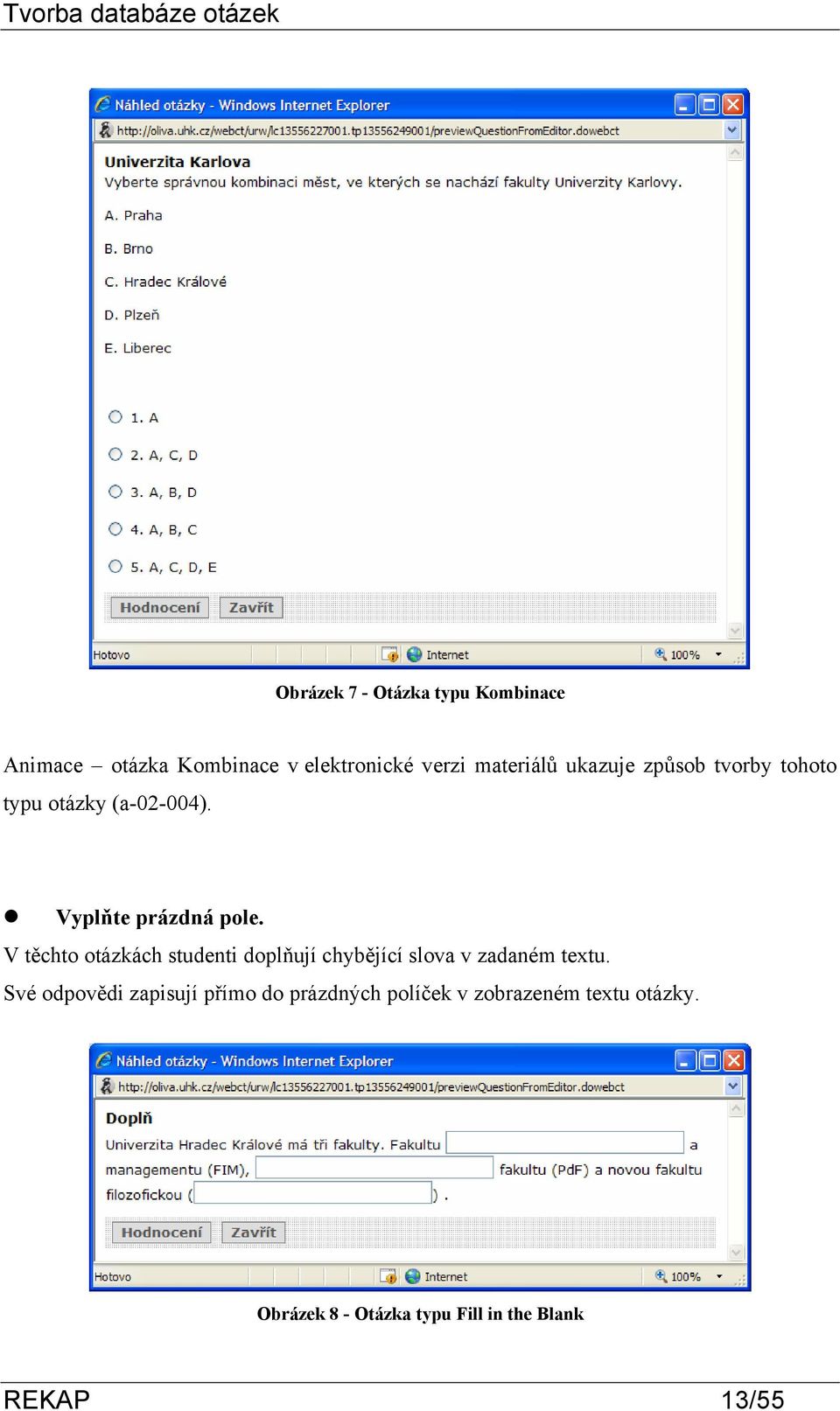 V těchto otázkách studenti doplňují chybějící slova v zadaném textu.