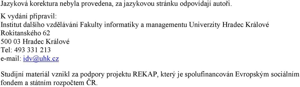 Hradec Králové Rokitanského 62 500 03 Hradec Králové Tel: 493 331 213 e-mail: idv@uhk.